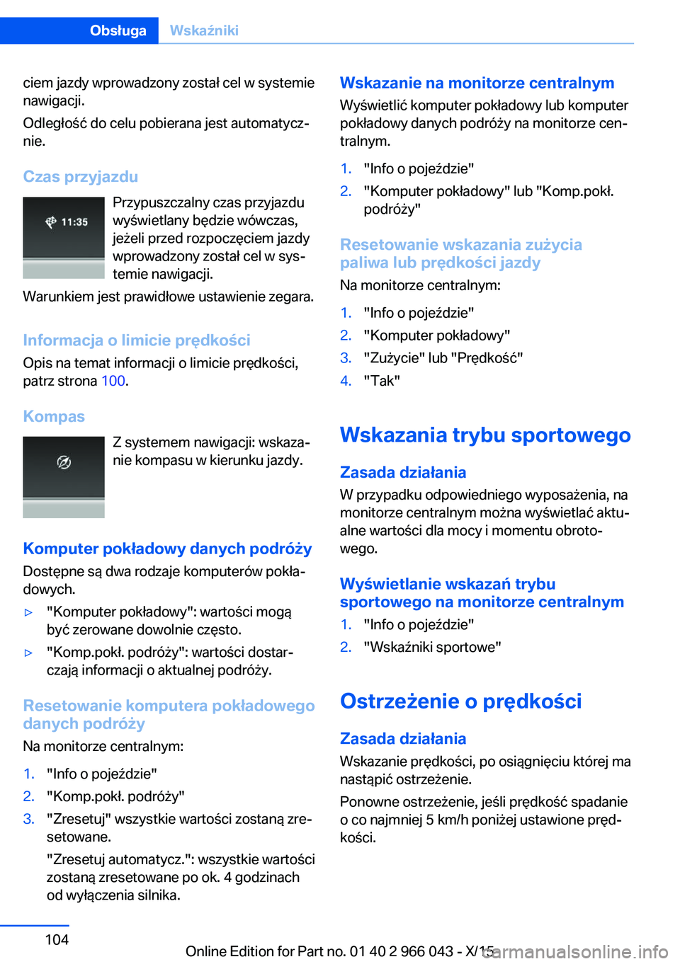 BMW X6 2016 Instrukcja obsługi (in Polish) ciem jazdy wprowadzony został cel w systemie
nawigacji.
Odległość do celu pobierana jest automatycz‐
nie.
Czas przyjazdu Przypuszczalny czas przyjazdu
wyświetlany będzie wówczas,
jeżeli prze BMW X6 2016 Instrukcja obsługi (in Polish) ciem jazdy wprowadzony został cel w systemie
nawigacji.
Odległość do celu pobierana jest automatycz‐
nie.
Czas przyjazdu Przypuszczalny czas przyjazdu
wyświetlany będzie wówczas,
jeżeli prze