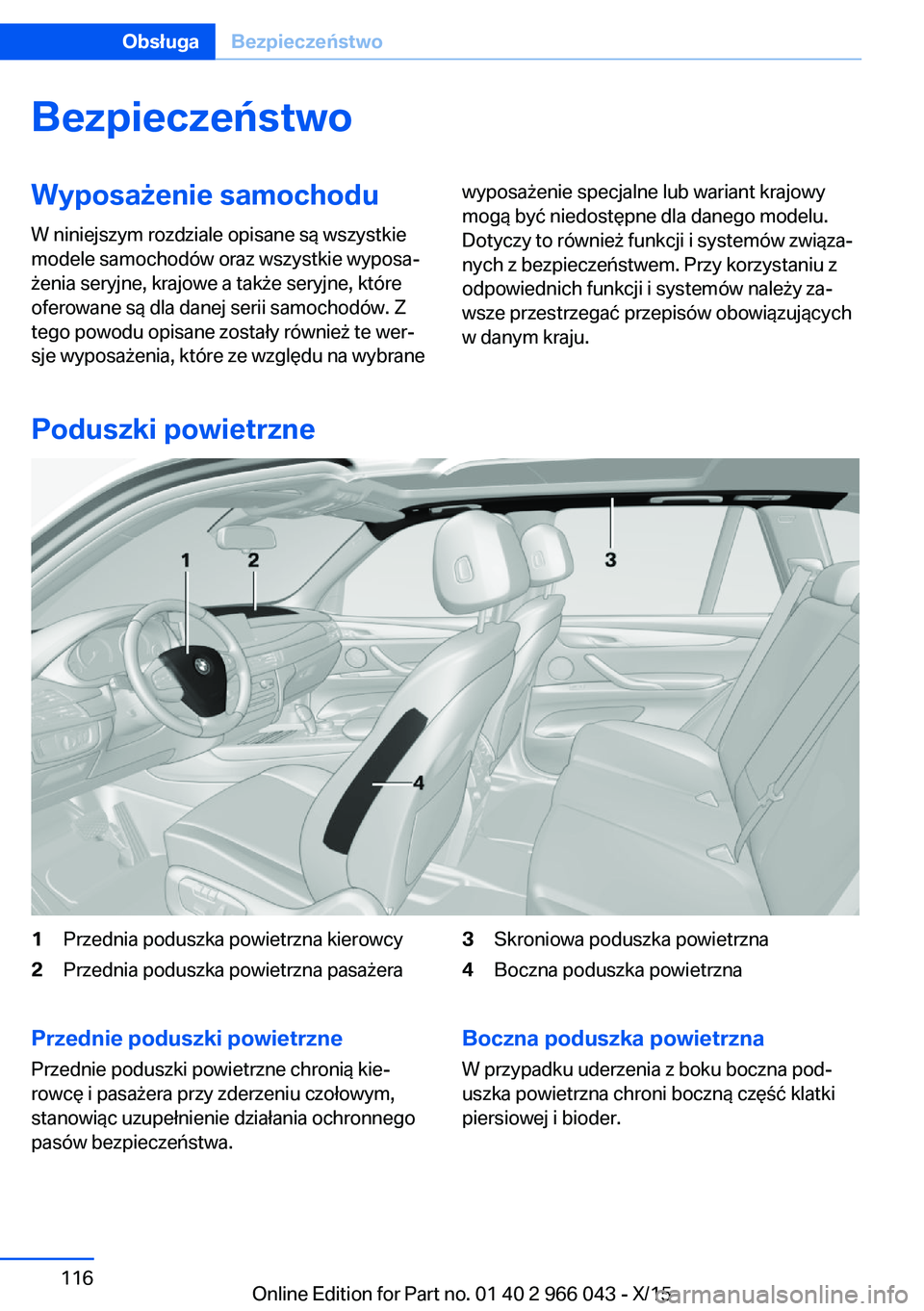 BMW X6 2016  Instrukcja obsługi (in Polish) BezpieczeństwoWyposażenie samochodu
W niniejszym rozdziale opisane są wszystkie
modele samochodów oraz wszystkie wyposa‐
żenia seryjne, krajowe a także seryjne, które
oferowane są dla danej 