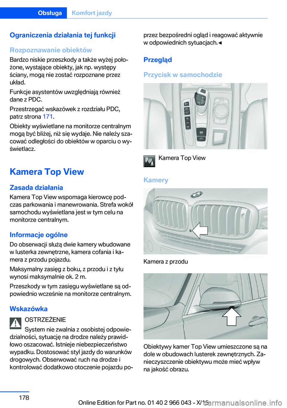 BMW X6 2016  Instrukcja obsługi (in Polish) Ograniczenia działania tej funkcji
Rozpoznawanie obiektów
Bardzo niskie przeszkody a także wyżej poło‐
żone, wystające obiekty, jak np. występy
ściany, mogą nie zostać rozpoznane przez
uk