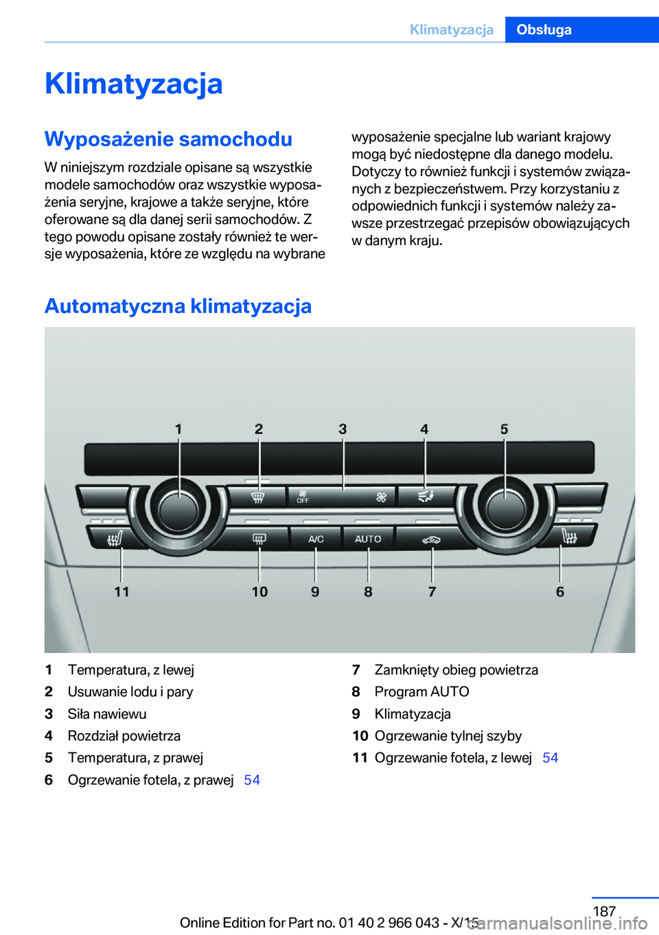 BMW X6 2016  Instrukcja obsługi (in Polish) KlimatyzacjaWyposażenie samochodu
W niniejszym rozdziale opisane są wszystkie
modele samochodów oraz wszystkie wyposa‐
żenia seryjne, krajowe a także seryjne, które
oferowane są dla danej ser
