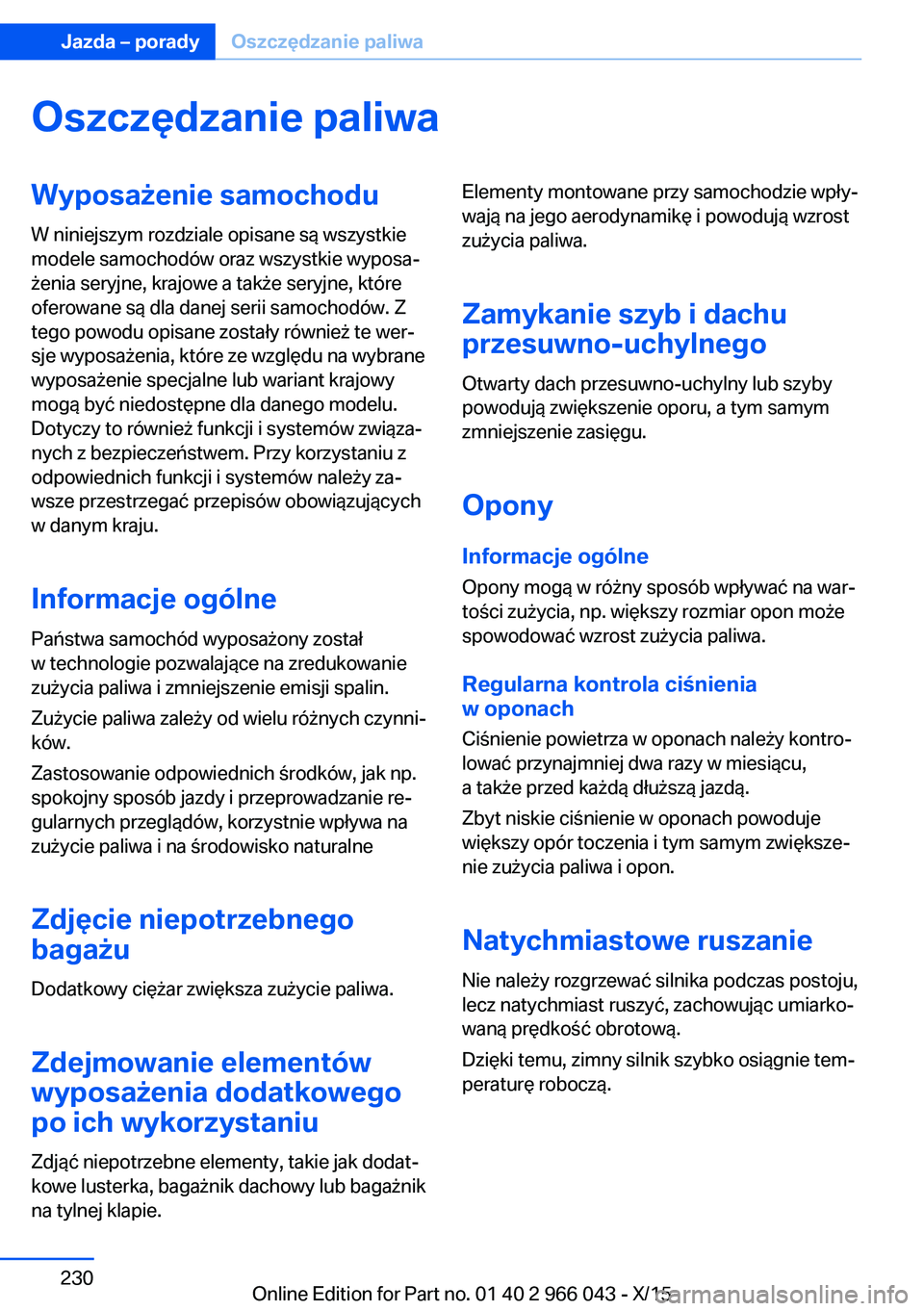 BMW X6 2016 Instrukcja obsługi (in Polish) Oszczędzanie paliwaWyposażenie samochodu
W niniejszym rozdziale opisane są wszystkie
modele samochodów oraz wszystkie wyposa‐
żenia seryjne, krajowe a także seryjne, które
oferowane są dla d BMW X6 2016 Instrukcja obsługi (in Polish) Oszczędzanie paliwaWyposażenie samochodu
W niniejszym rozdziale opisane są wszystkie
modele samochodów oraz wszystkie wyposa‐
żenia seryjne, krajowe a także seryjne, które
oferowane są dla d