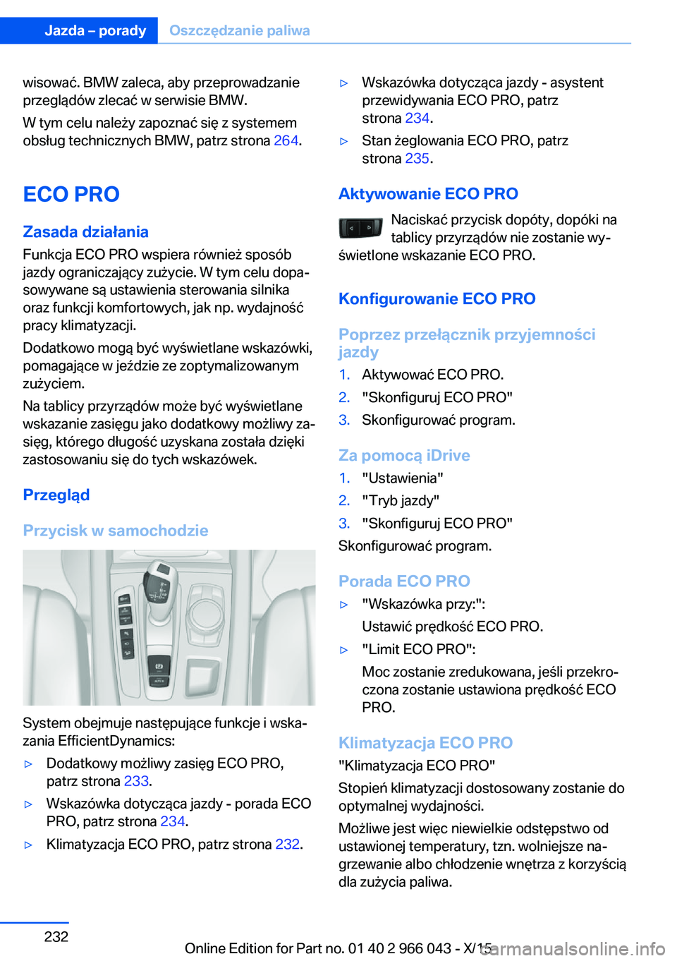 BMW X6 2016 Instrukcja obsługi (in Polish) wisować. BMW zaleca, aby przeprowadzanie
przeglądów zlecać w serwisie BMW.
W tym celu należy zapoznać się z systemem
obsług technicznych BMW, patrz strona 264.
ECO PRO
Zasada działania
Funkc BMW X6 2016 Instrukcja obsługi (in Polish) wisować. BMW zaleca, aby przeprowadzanie
przeglądów zlecać w serwisie BMW.
W tym celu należy zapoznać się z systemem
obsług technicznych BMW, patrz strona 264.
ECO PRO
Zasada działania
Funkc