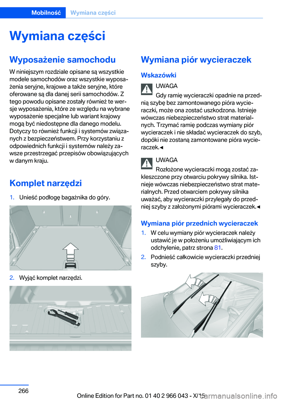 BMW X6 2016 Instrukcja obsługi (in Polish) Wymiana częściWyposażenie samochoduW niniejszym rozdziale opisane są wszystkie
modele samochodów oraz wszystkie wyposa‐
żenia seryjne, krajowe a także seryjne, które
oferowane są dla danej BMW X6 2016 Instrukcja obsługi (in Polish) Wymiana częściWyposażenie samochoduW niniejszym rozdziale opisane są wszystkie
modele samochodów oraz wszystkie wyposa‐
żenia seryjne, krajowe a także seryjne, które
oferowane są dla danej