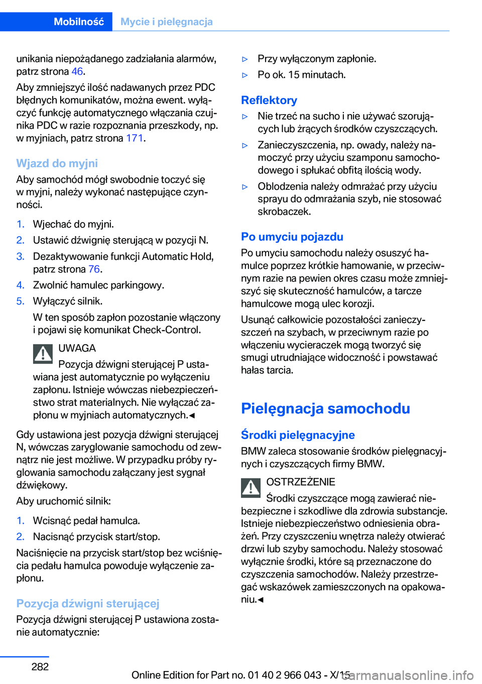 BMW X6 2016 Instrukcja obsługi (in Polish) unikania niepożądanego zadziałania alarmów,
patrz strona 46.
Aby zmniejszyć ilość nadawanych przez PDC
błędnych komunikatów, można ewent. wyłą‐
czyć funkcję automatycznego włączani BMW X6 2016 Instrukcja obsługi (in Polish) unikania niepożądanego zadziałania alarmów,
patrz strona 46.
Aby zmniejszyć ilość nadawanych przez PDC
błędnych komunikatów, można ewent. wyłą‐
czyć funkcję automatycznego włączani