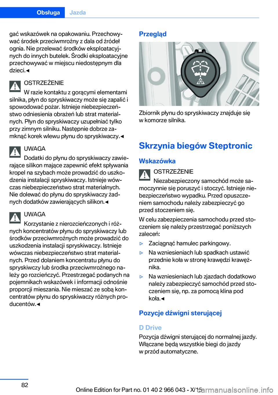 BMW X6 2016  Instrukcja obsługi (in Polish) gać wskazówek na opakowaniu. Przechowy‐
wać środek przeciwmroźny z dala od źródeł
ognia. Nie przelewać środków eksploatacyj‐
nych do innych butelek. Środki eksploatacyjne
przechowywać