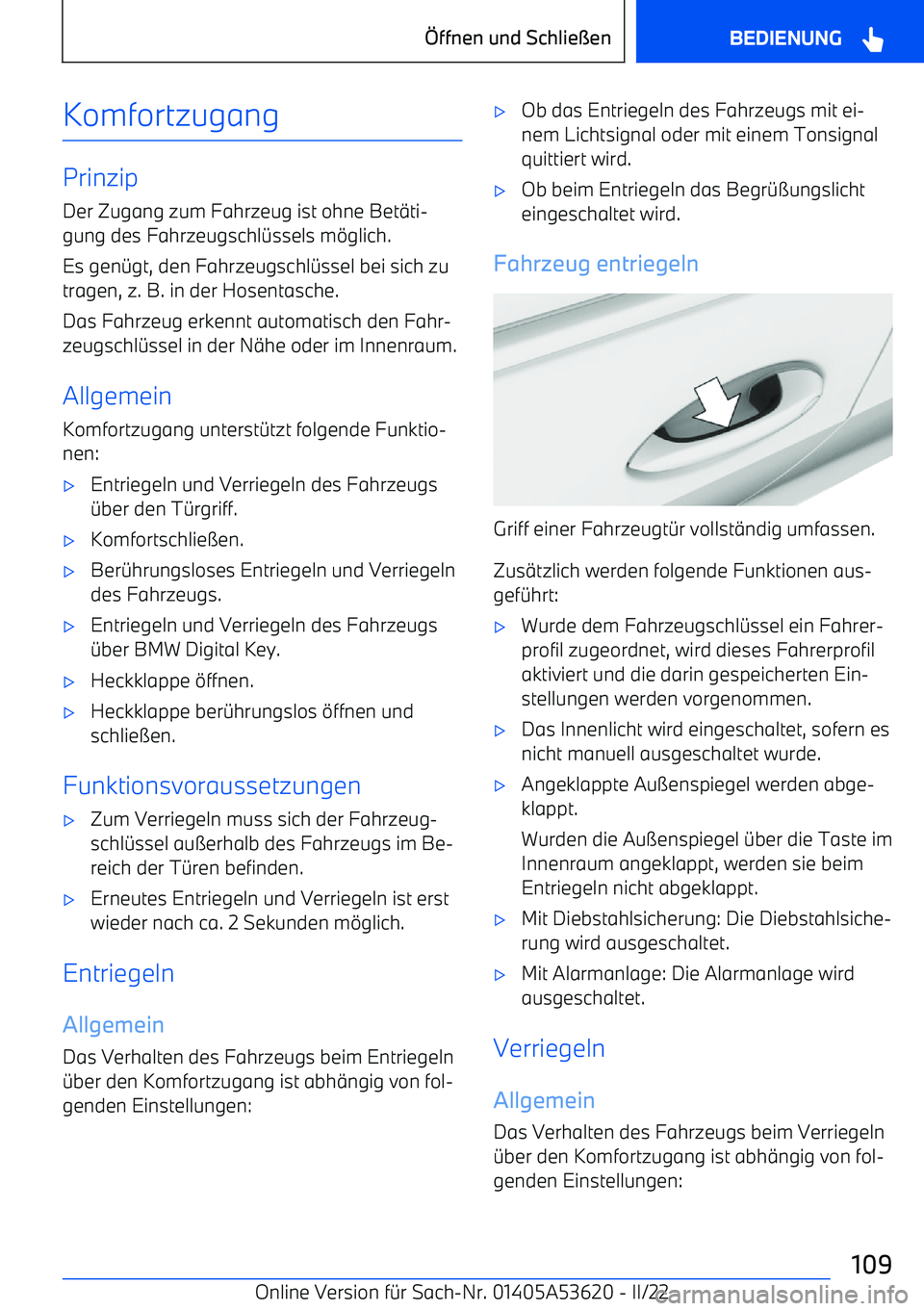 BMW X6 M 2022  Betriebsanleitungen (in German) Komfortzugang
Prinzip
Der Zugang zum Fahrzeug ist ohne Bet