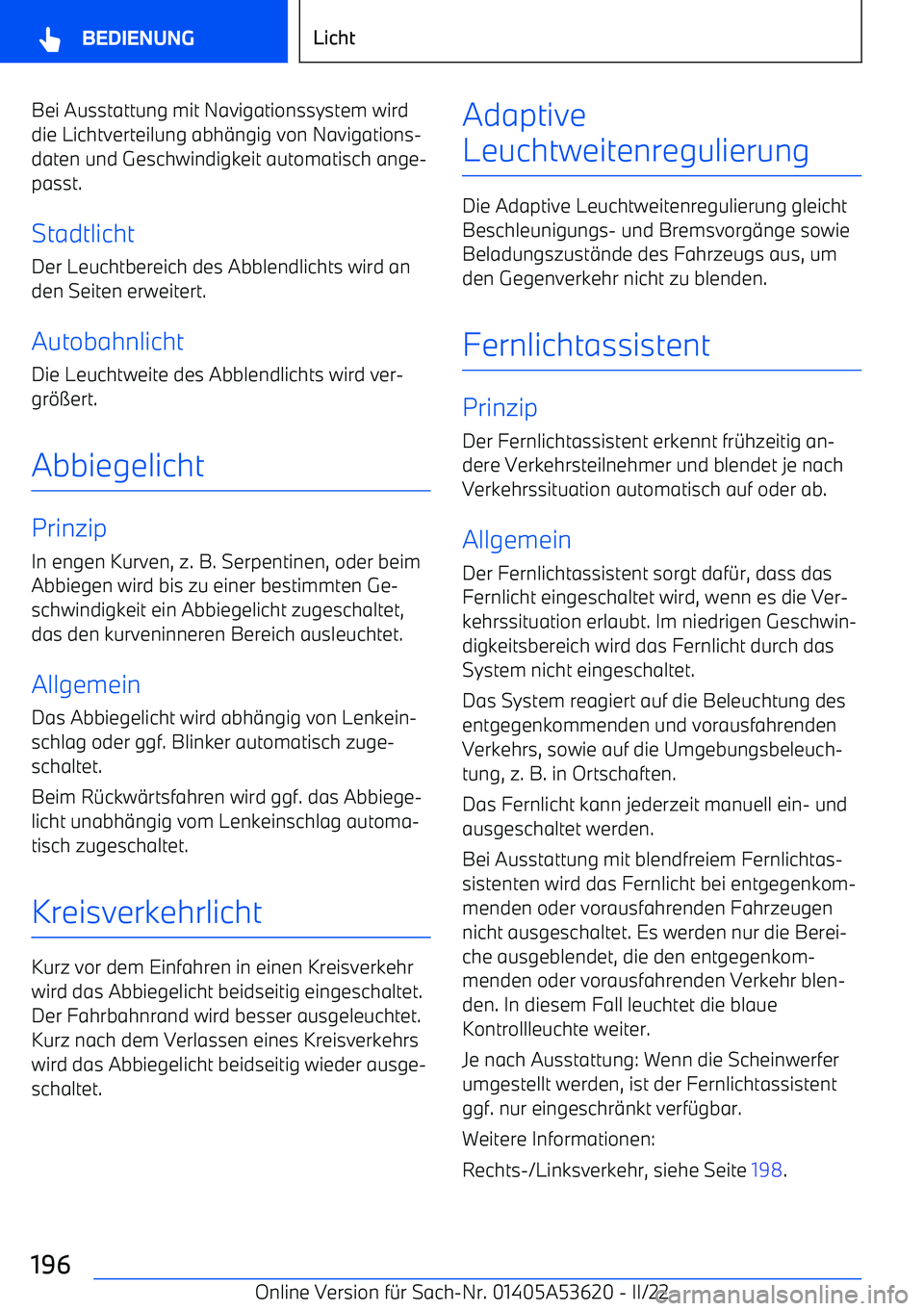 BMW X6 M 2022  Betriebsanleitungen (in German) Bei Ausstattung mit Navigationssystem wird
die Lichtverteilung abh