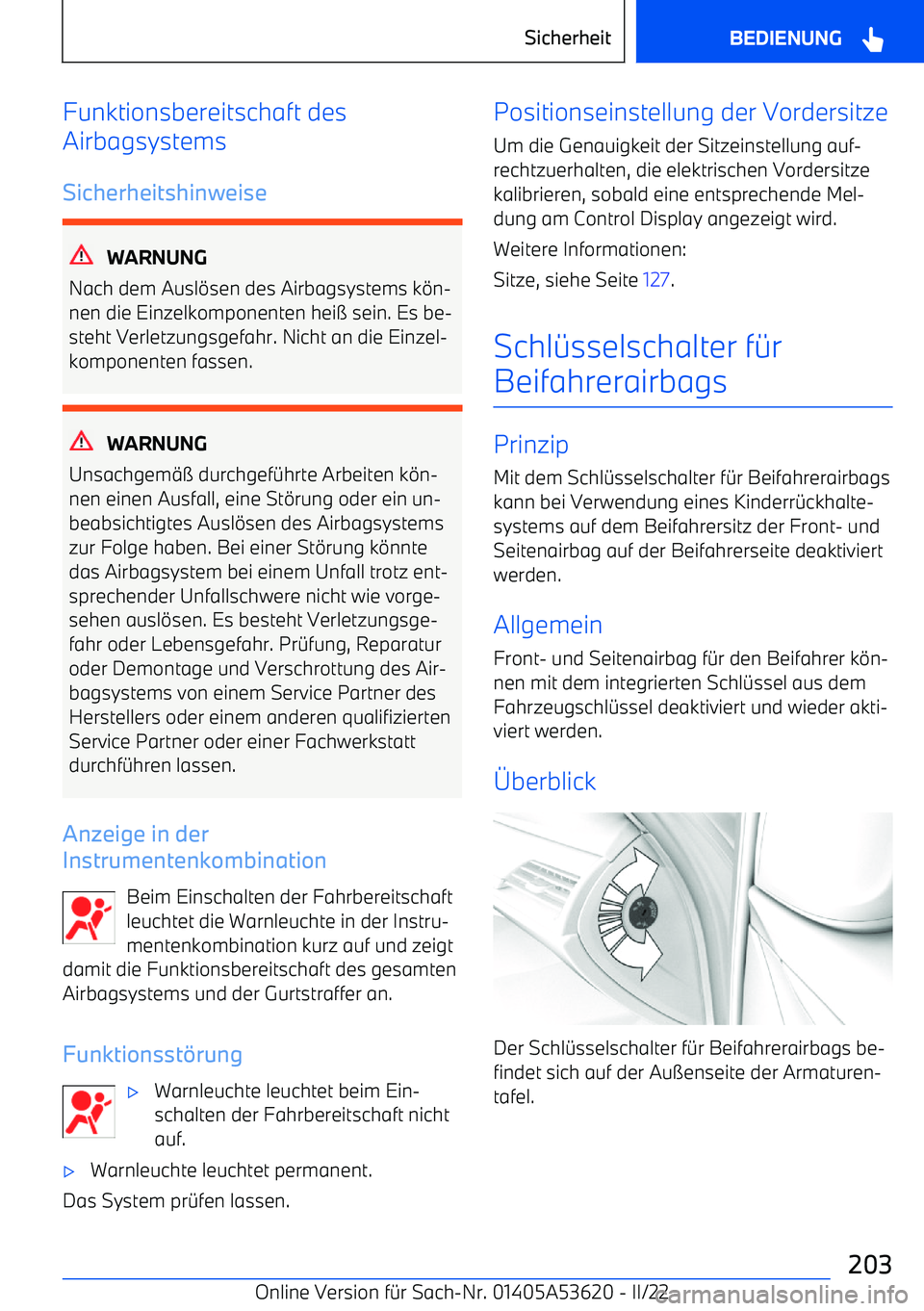 BMW X6 M 2022  Betriebsanleitungen (in German) Funktionsbereitschaft des
Airbagsystems
Sicherheitshinweise
WARNUNG
Nach dem Ausl