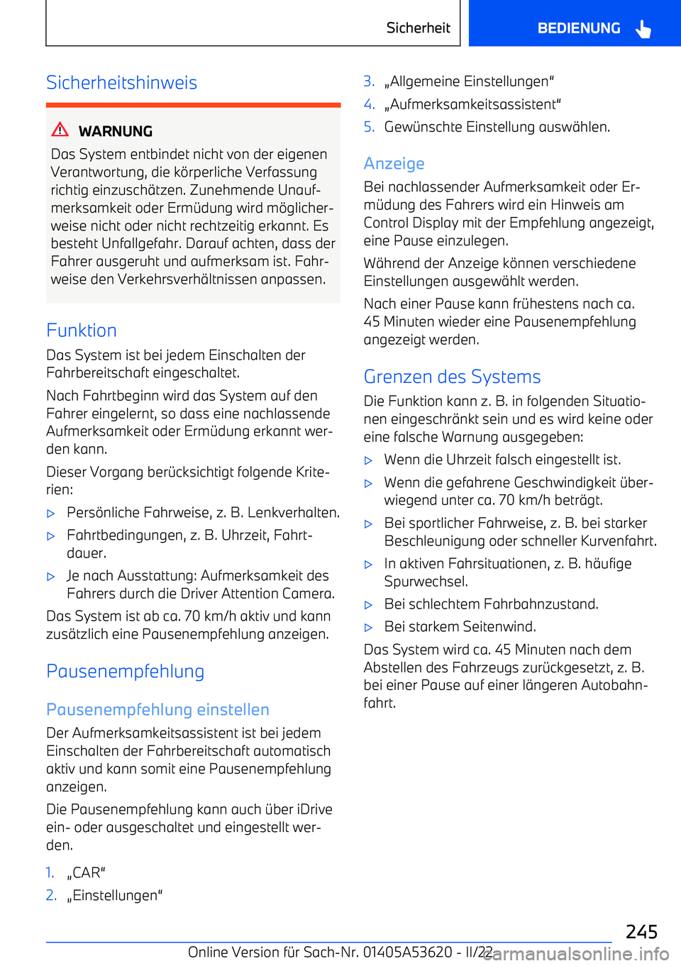 BMW X6 M 2022  Betriebsanleitungen (in German) Sicherheitshinweis
WARNUNG
Das System entbindet nicht von der eigenen
Verantwortung, die k