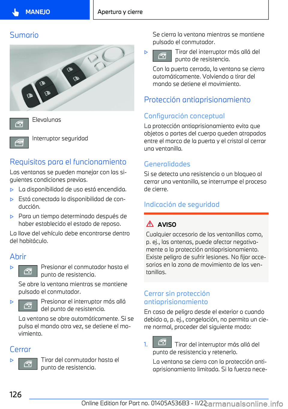 BMW X6 M 2022  Manuales de Empleo (in Spanish) Sumario
Elevalunas
Interruptor seguridad
Requisitos para el funcionamiento Las ventanas se pueden manejar con las si