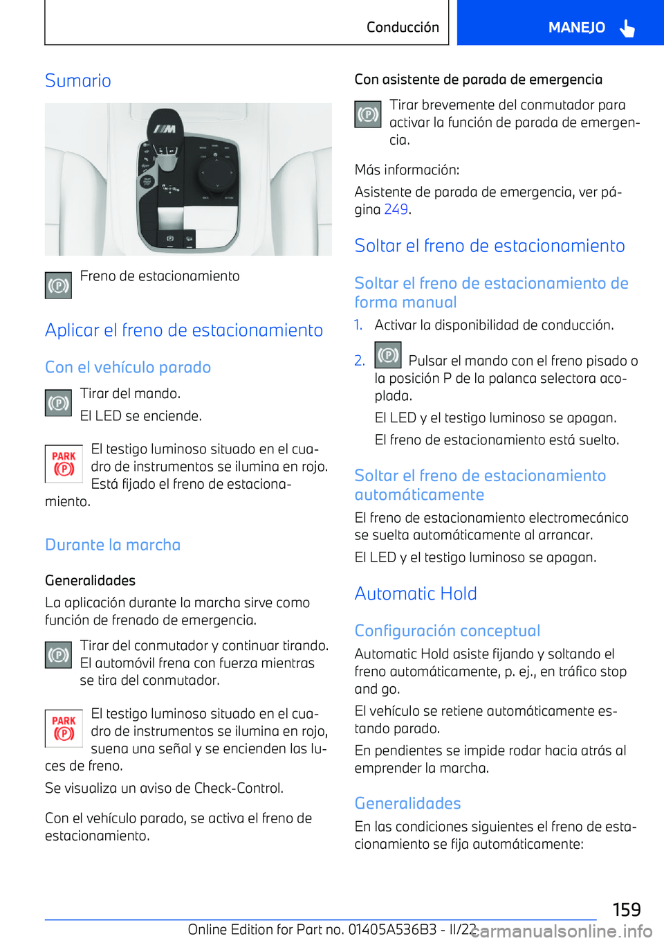 BMW X6 M 2022  Manuales de Empleo (in Spanish) Sumario
Freno de estacionamiento
Aplicar el freno de estacionamiento
Con el veh