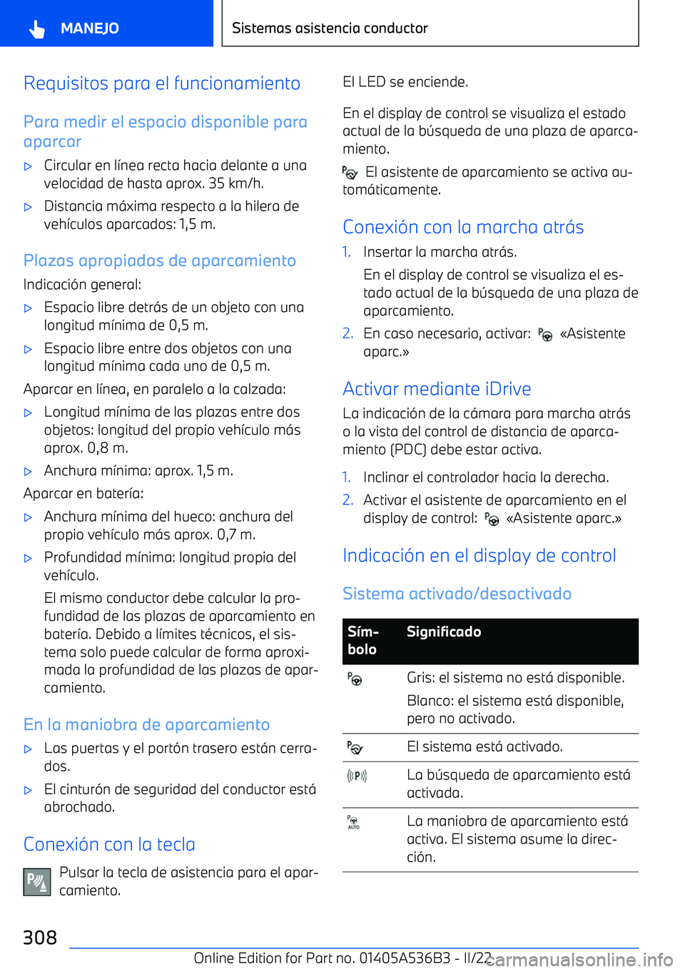 BMW X6 M 2022  Manuales de Empleo (in Spanish) Requisitos para el funcionamientoPara medir el espacio disponible para
aparcar