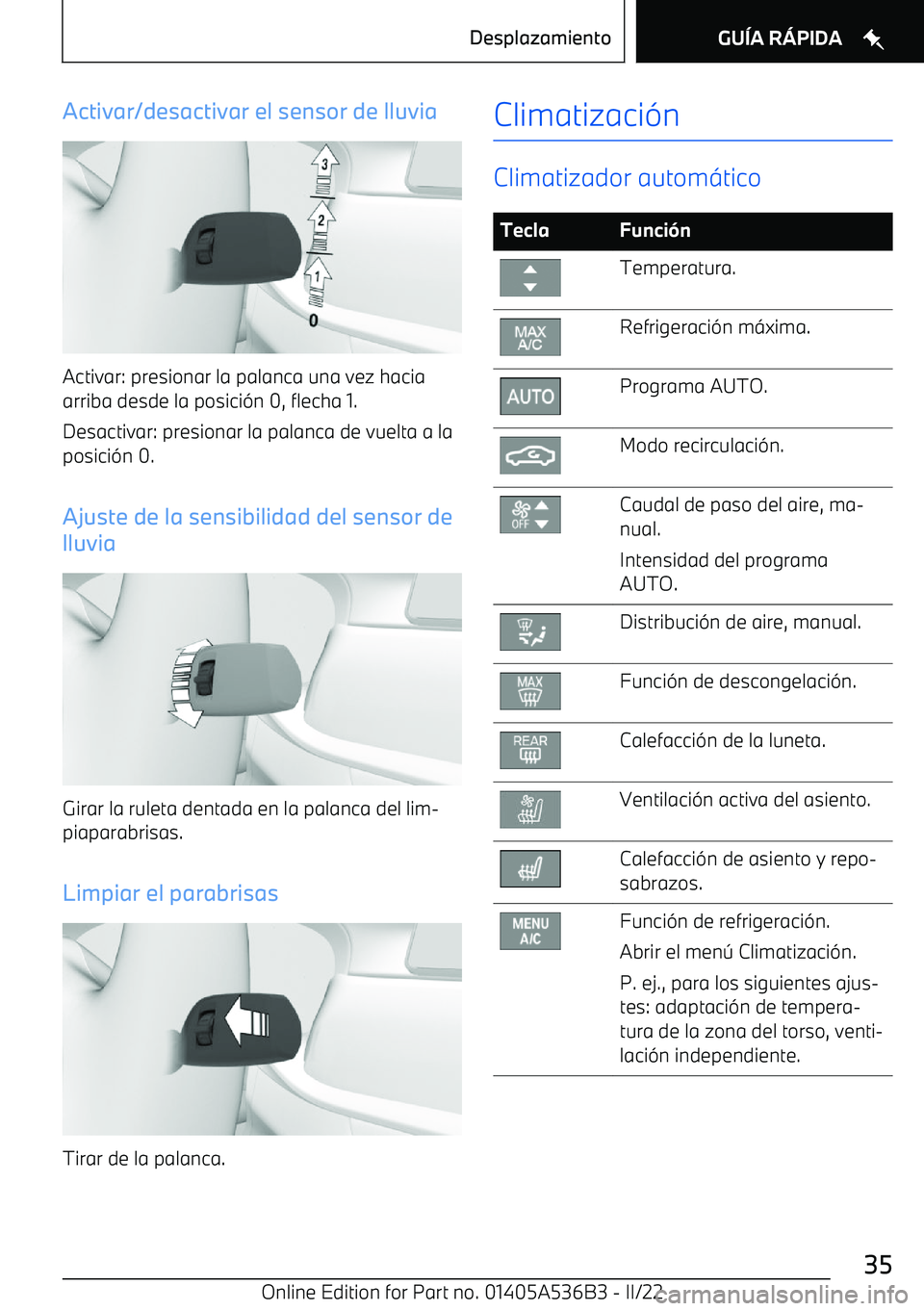 BMW X6 M 2022  Manuales de Empleo (in Spanish) Activar/desactivar el sensor de lluvia
Activar: presionar la palanca una vez hacia
arriba desde la posici
