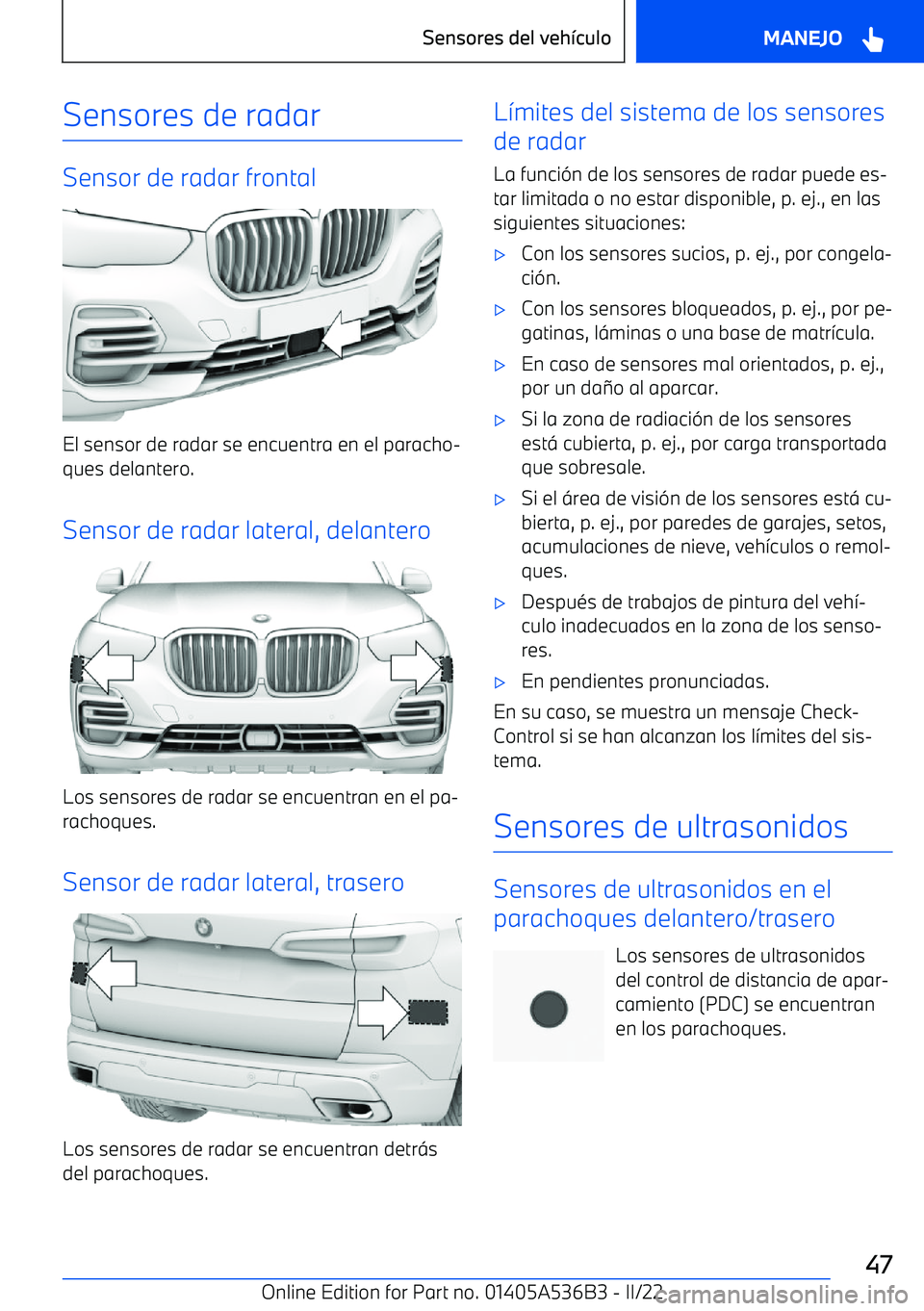 BMW X6 M 2022  Manuales de Empleo (in Spanish) Sensores de radar
Sensor de radar frontal
El sensor de radar se encuentra en el paracho