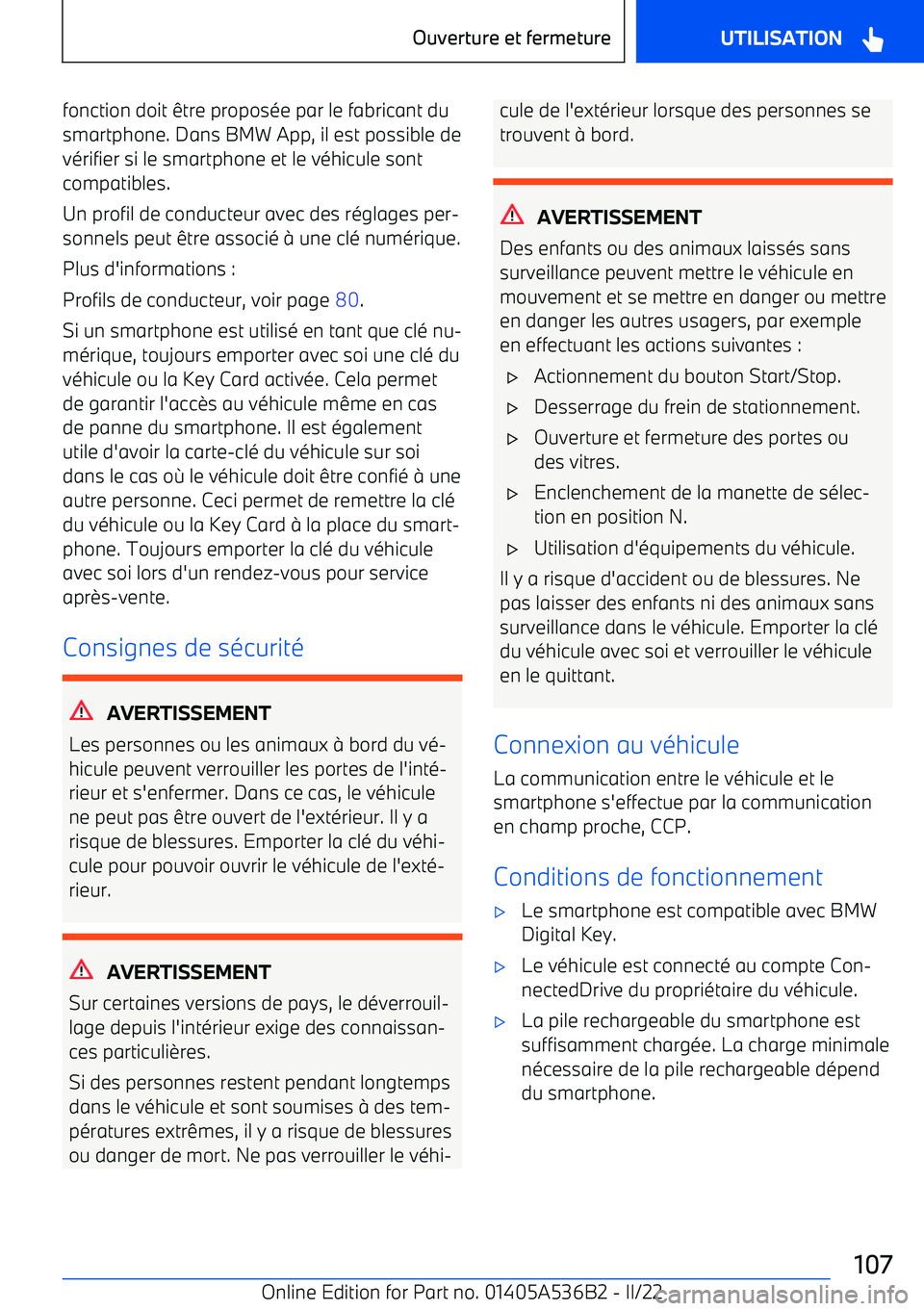 BMW X6 M 2022  Notices Demploi (in French) fonction doit être proposée par le fabricant du
smartphone. Dans BMW App, il est possible de
vérifier si le smartphone et le véhicule sont compatibles.
Un profil de conducteur avec des réglages p