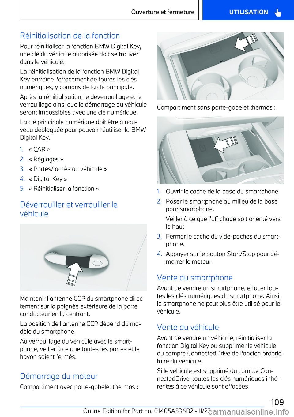 BMW X6 M 2022  Notices Demploi (in French) Réinitialisation de la fonction
Pour réinitialiser la fonction BMW Digital Key,
une clé du véhicule autorisée doit se trouver
dans le véhicule.
La réinitialisation de la fonction BMW Digital Ke