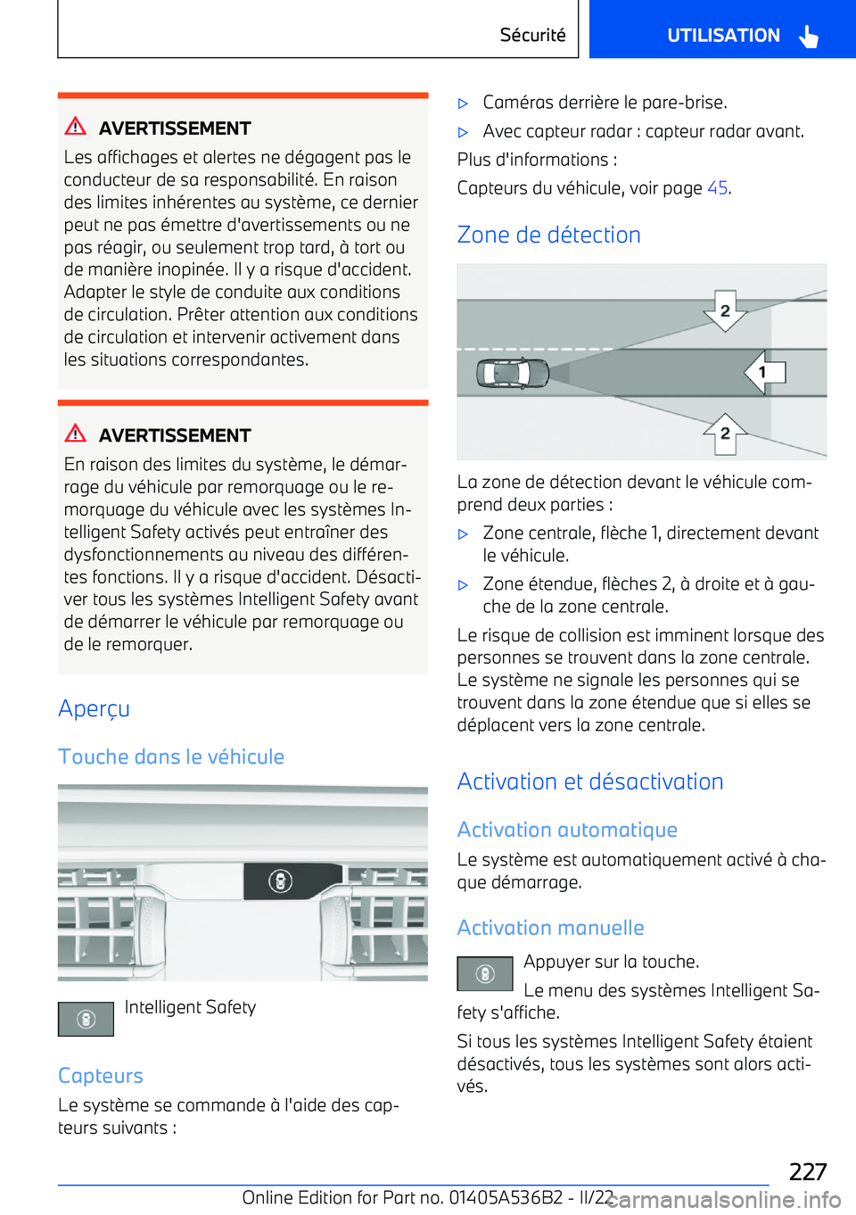 BMW X6 M 2022  Notices Demploi (in French) AVERTISSEMENT
Les affichages et alertes ne dégagent pas le
conducteur de sa responsabilité. En raison
des limites inhérentes au syst