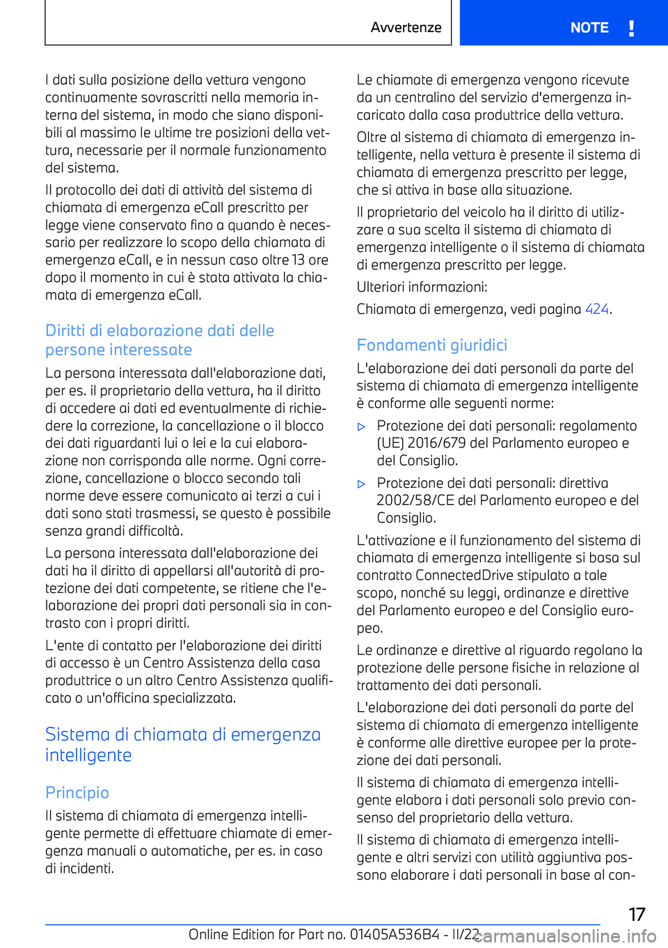BMW X6 M 2022  Libretti Di Uso E manutenzione (in Italian) I dati sulla posizione della vettura vengonocontinuamente sovrascritti nella memoria in
