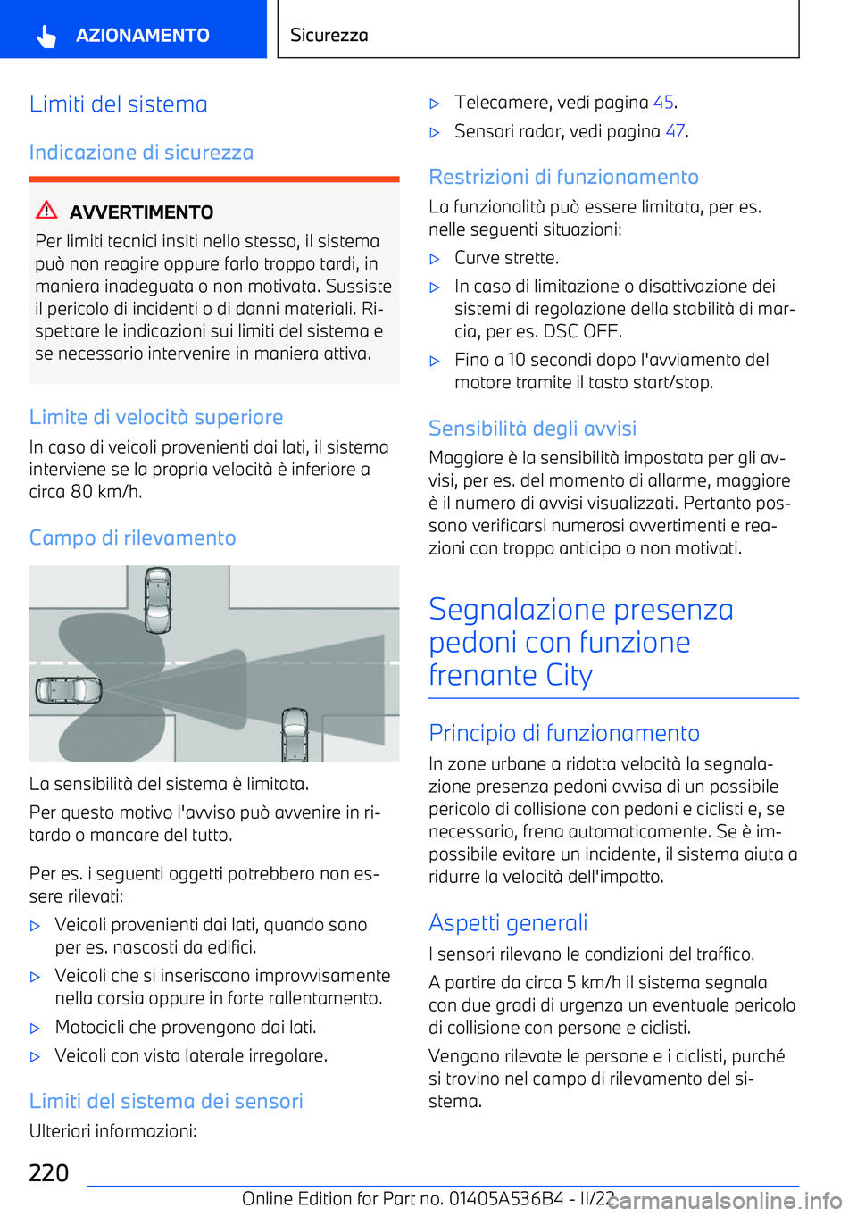 BMW X6 M 2022  Libretti Di Uso E manutenzione (in Italian) Limiti del sistema
Indicazione di sicurezza
AVVERTIMENTO
Per limiti tecnici insiti nello stesso, il sistema
pu 