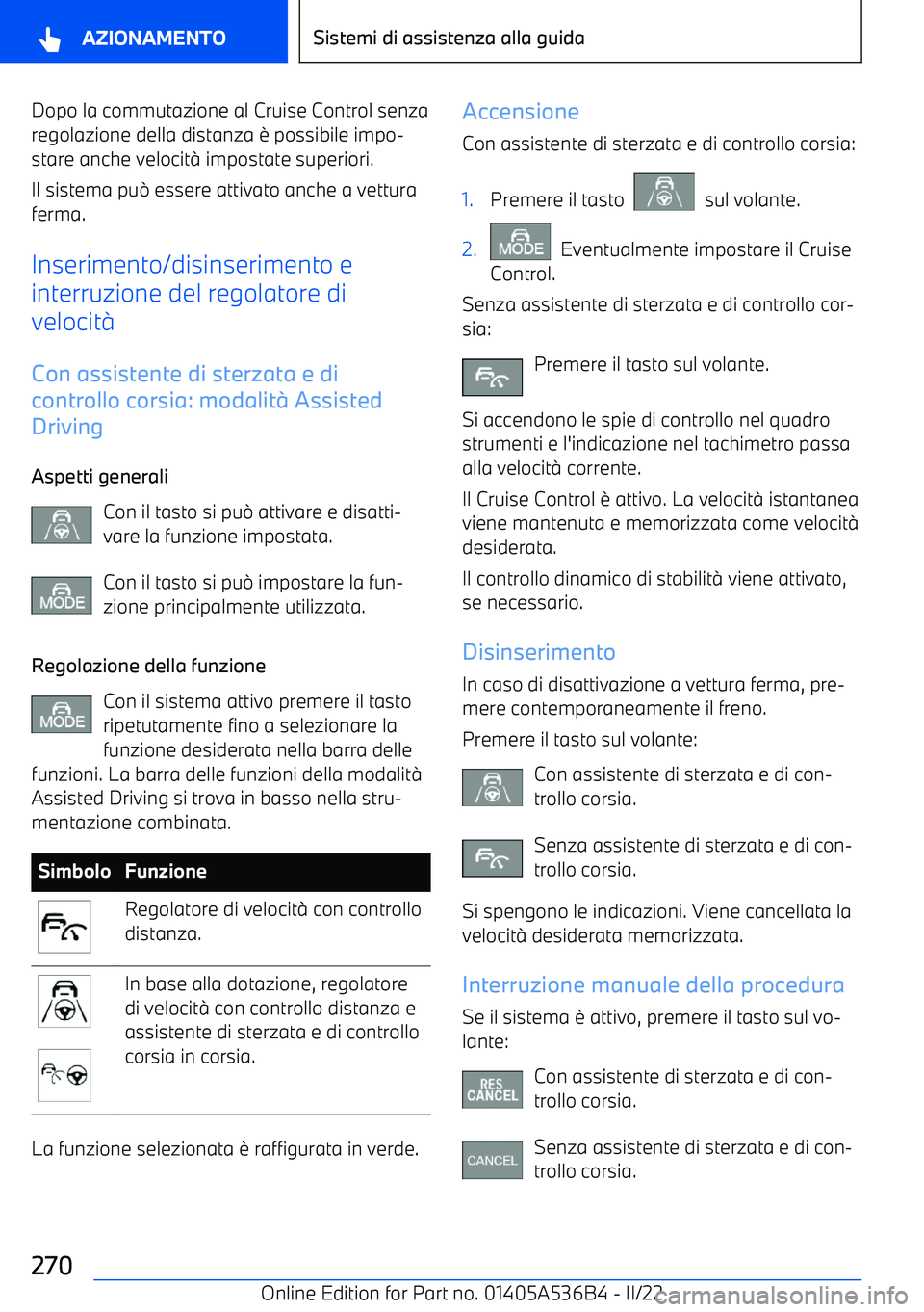 BMW X6 M 2022  Libretti Di Uso E manutenzione (in Italian) Dopo la commutazione al Cruise Control senzaregolazione della distanza 