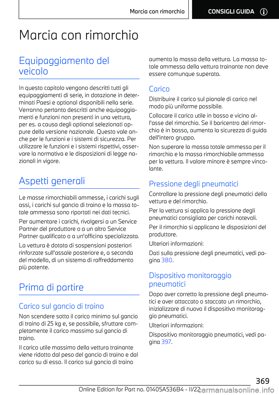 BMW X6 M 2022  Libretti Di Uso E manutenzione (in Italian) Marcia con rimorchioEquipaggiamento del
veicolo
In questo capitolo vengono descritti tutti gli equipaggiamenti di serie, in dotazione in deter