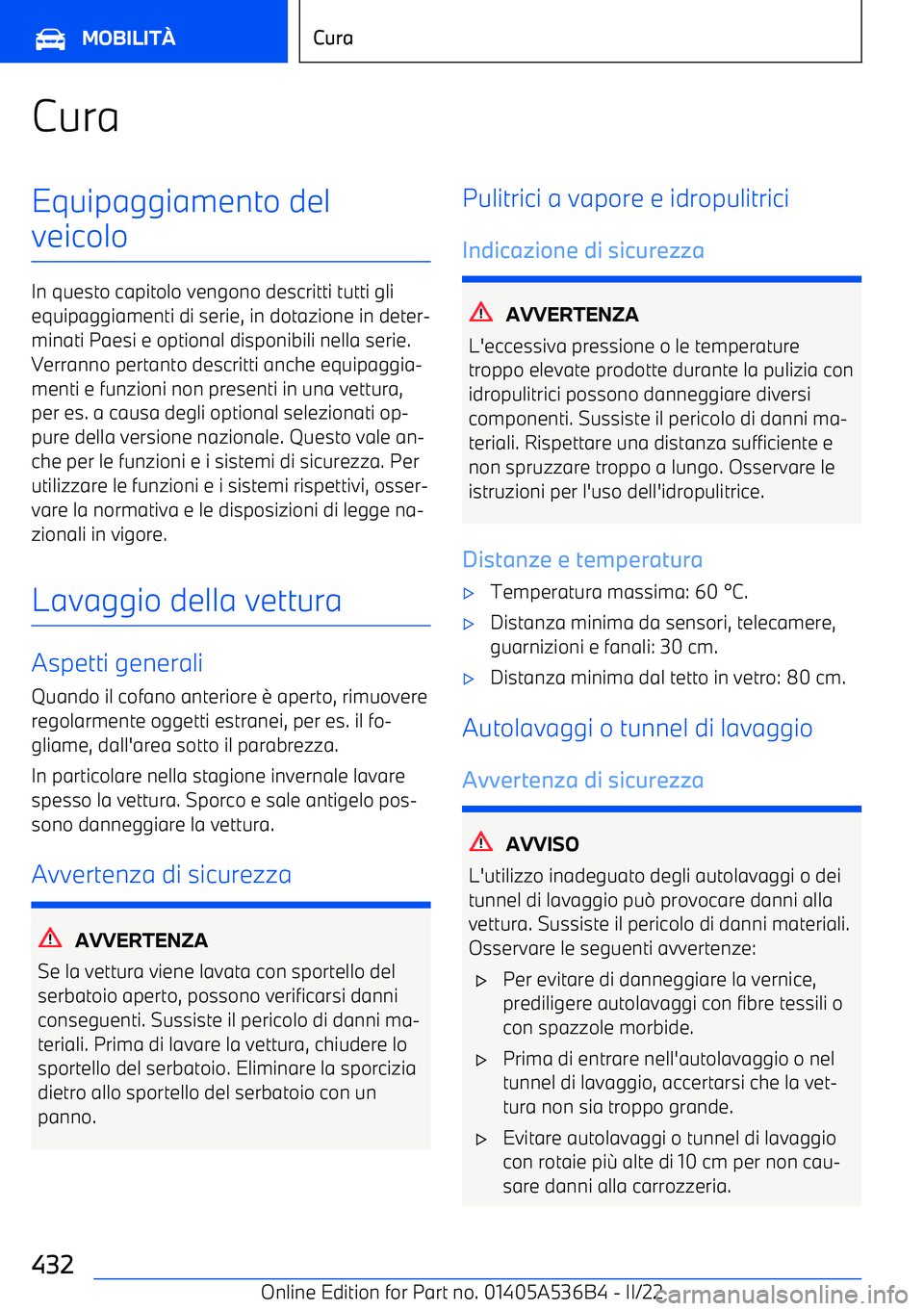 BMW X6 M 2022  Libretti Di Uso E manutenzione (in Italian) CuraEquipaggiamento del
veicolo
In questo capitolo vengono descritti tutti gli equipaggiamenti di serie, in dotazione in deter