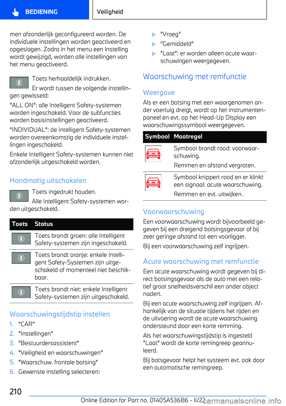 BMW X6 M 2022  Instructieboekjes (in Dutch) men afzonderlijk geconfigureerd worden. De
individuele instellingen worden geactiveerd en opgeslagen. Zodra in het menu een instellingwordt gewijzigd, worden alle instellingen vanhet menu geactiveerd.