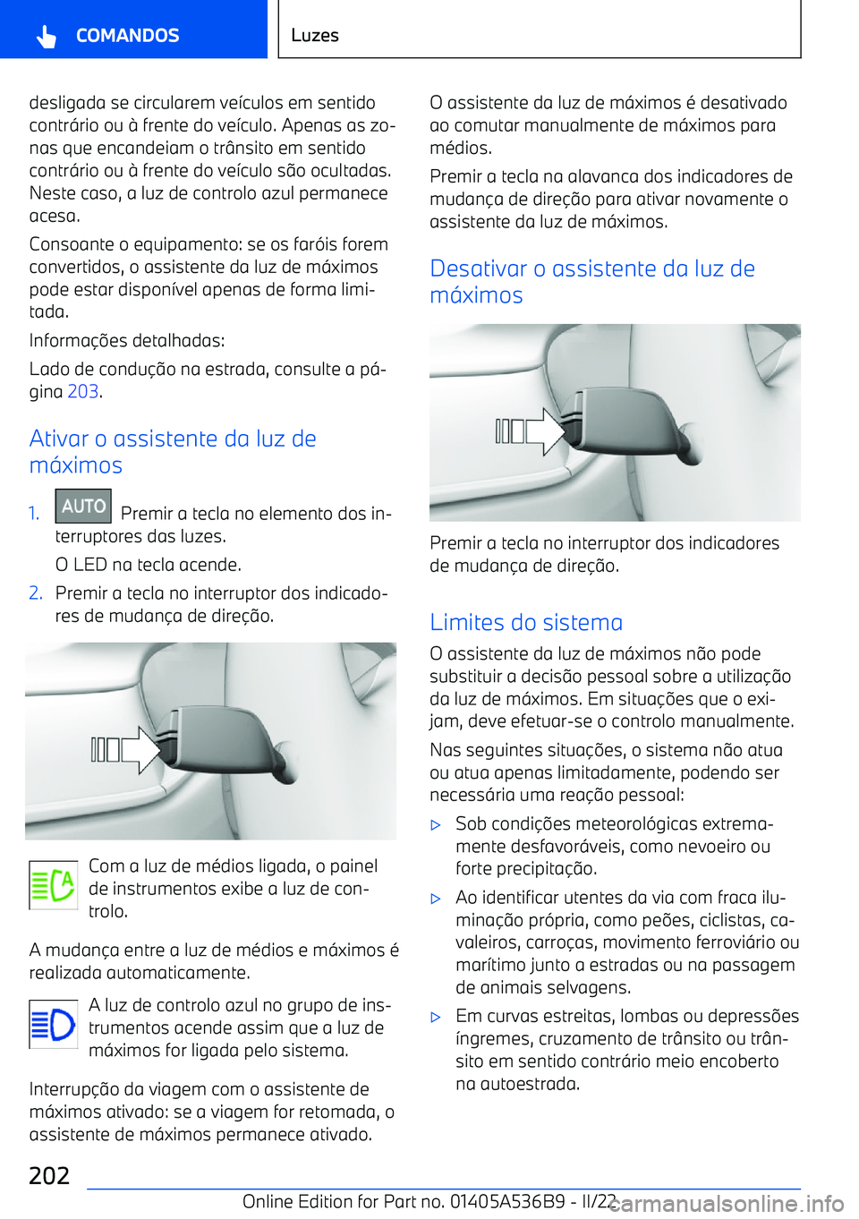 BMW X6 M 2022  Manual do condutor (in Portuguese) desligada se circularem ve>culos em sentido
contr =rio ou 