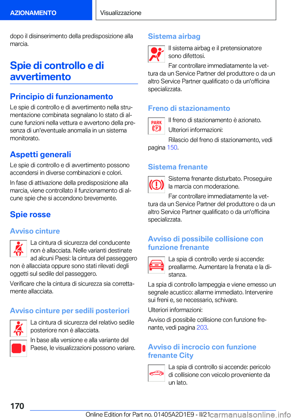 BMW X6 M 2021  Libretti Di Uso E manutenzione (in Italian) �d�o�p�o��i�l��d�i�s�i�n�s�e�r�i�m�e�n�t�o��d�e�l�l�a��p�r�e�d�i�s�p�o�s�i�z�i�o�n�e��a�l�l�a�m�a�r�c�i�a�.
�S�p�i�e��d�i��c�o�n�t�r�o�l�l�o��e��d�i �a�v�v�e�r�t�i�m�e�n�t�o
�P�r�i�n�c�i�p�i�