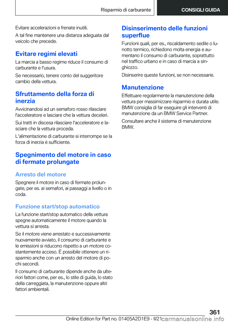 BMW X6 M 2021  Libretti Di Uso E manutenzione (in Italian) �E�v�i�t�a�r�e��a�c�c�e�l�e�r�a�z�i�o�n�i��e��f�r�e�n�a�t�e��i�n�u�t�i�l�i�.
�A��t�a�l��f�i�n�e��m�a�n�t�e�n�e�r�e��u�n�a��d�i�s�t�a�n�z�a��a�d�e�g�u�a�t�a��d�a�l �v�e�i�c�o�l�o��c�h�e��p