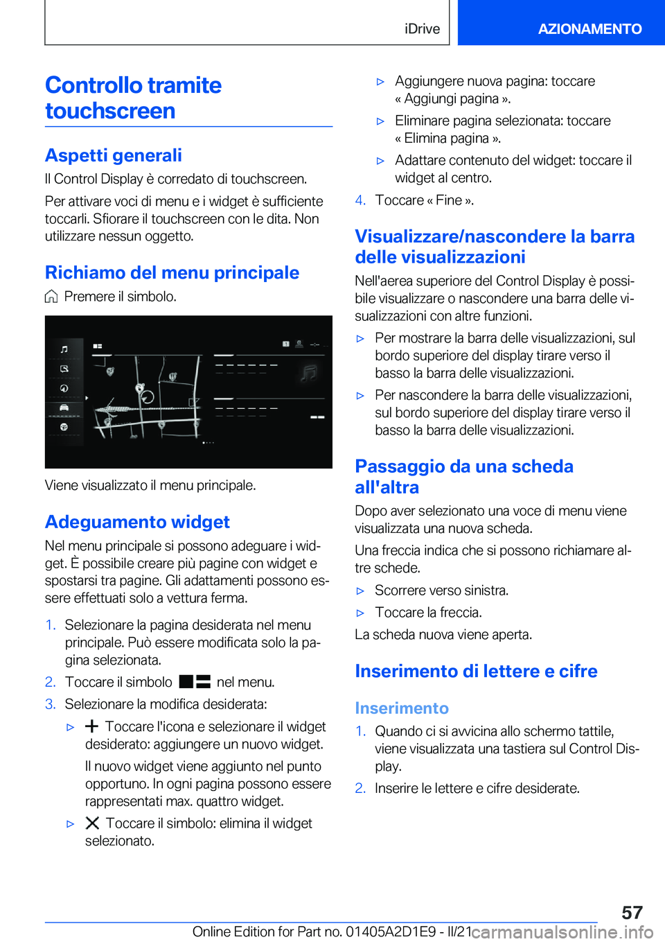 BMW X6 M 2021  Libretti Di Uso E manutenzione (in Italian) �C�o�n�t�r�o�l�l�o��t�r�a�m�i�t�e�t�o�u�c�h�s�c�r�e�e�n
�A�s�p�e�t�t�i��g�e�n�e�r�a�l�i
�I�l��C�o�n�t�r�o�l��D�i�s�p�l�a�y��è��c�o�r�r�e�d�a�t�o��d�i��t�o�u�c�h�s�c�r�e�e�n�.
�P�e�r��a�t�t�i