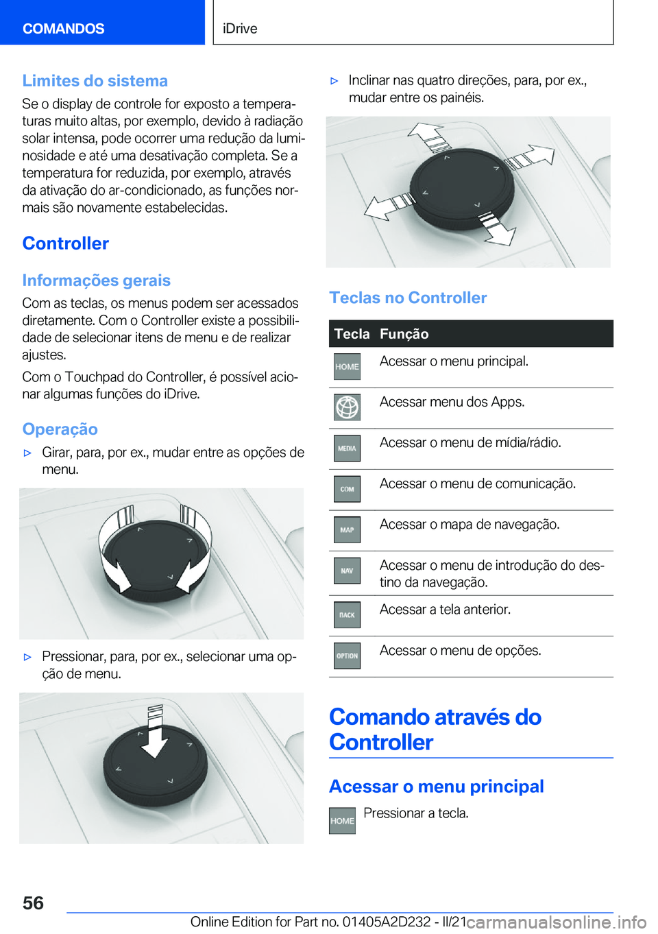 BMW X6 M 2021  Manual do condutor (in Portuguese) �L�i�m�i�t�e�s��d�o��s�i�s�t�e�m�a
�S�e��o��d�i�s�p�l�a�y��d�e��c�o�n�t�r�o�l�e��f�o�r��e�x�p�o�s�t�o��a��t�e�m�p�e�r�aª
�t�u�r�a�s��m�u�i�t�o��a�l�t�a�s�,��p�o�r��e�x�e�m�p�l�o�,��d�