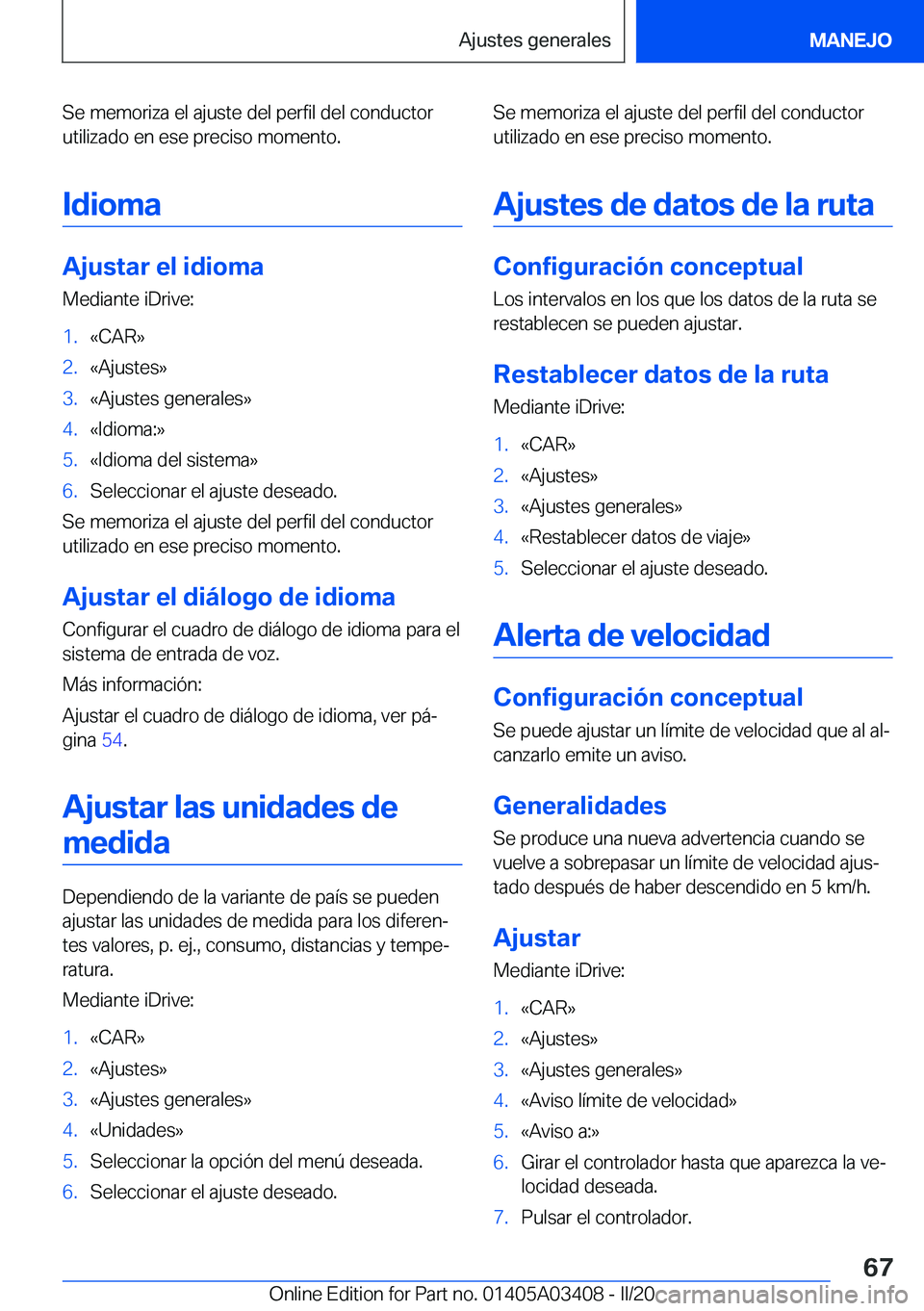 BMW X6 M 2020  Manuales de Empleo (in Spanish) �S�e��m�e�m�o�r�i�z�a��e�l��a�j�u�s�t�e��d�e�l��p�e�r�f�i�l��d�e�l��c�o�n�d�u�c�t�o�r
�u�t�i�l�i�z�a�d�o��e�n��e�s�e��p�r�e�c�i�s�o��m�o�m�e�n�t�o�.
�I�d�i�o�m�a
�A�j�u�s�t�a�r��e�l��i�d�