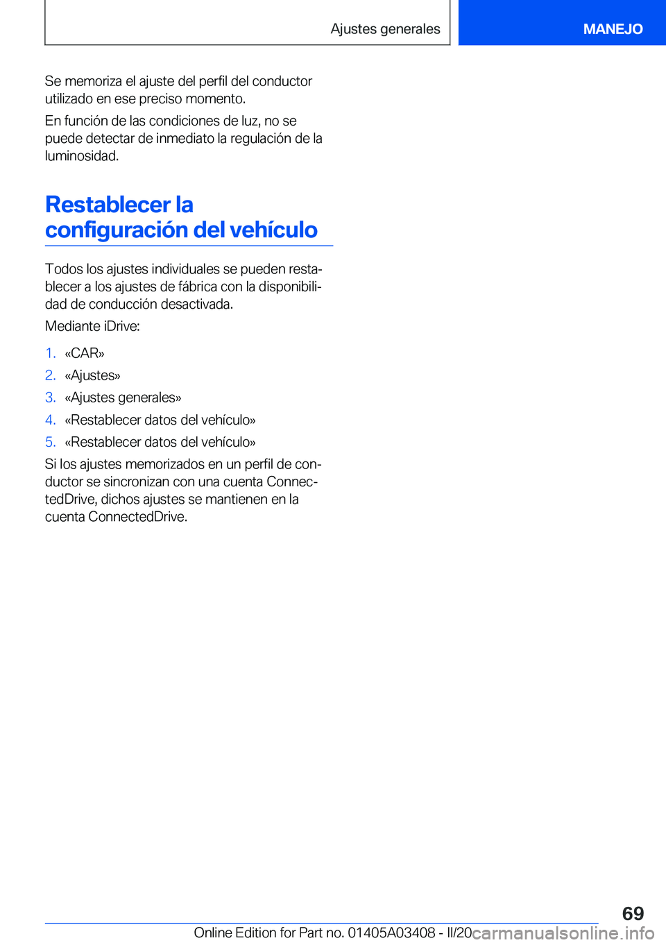 BMW X6 M 2020  Manuales de Empleo (in Spanish) �S�e��m�e�m�o�r�i�z�a��e�l��a�j�u�s�t�e��d�e�l��p�e�r�f�i�l��d�e�l��c�o�n�d�u�c�t�o�r
�u�t�i�l�i�z�a�d�o��e�n��e�s�e��p�r�e�c�i�s�o��m�o�m�e�n�t�o�.
�E�n��f�u�n�c�i�
