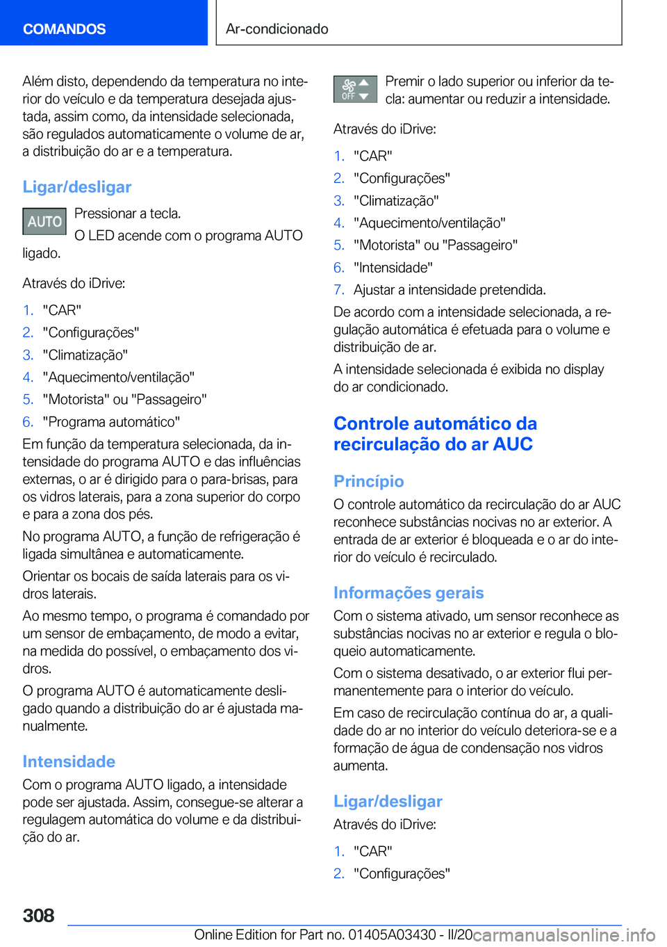 BMW X6 M 2020  Manual do condutor (in Portuguese) �A�l�é�m��d�i�s�t�o�,��d�e�p�e�n�d�e�n�d�o��d�a��t�e�m�p�e�r�a�t�u�r�a��n�o��i�n�t�eª�r�i�o�r��d�o��v�e�