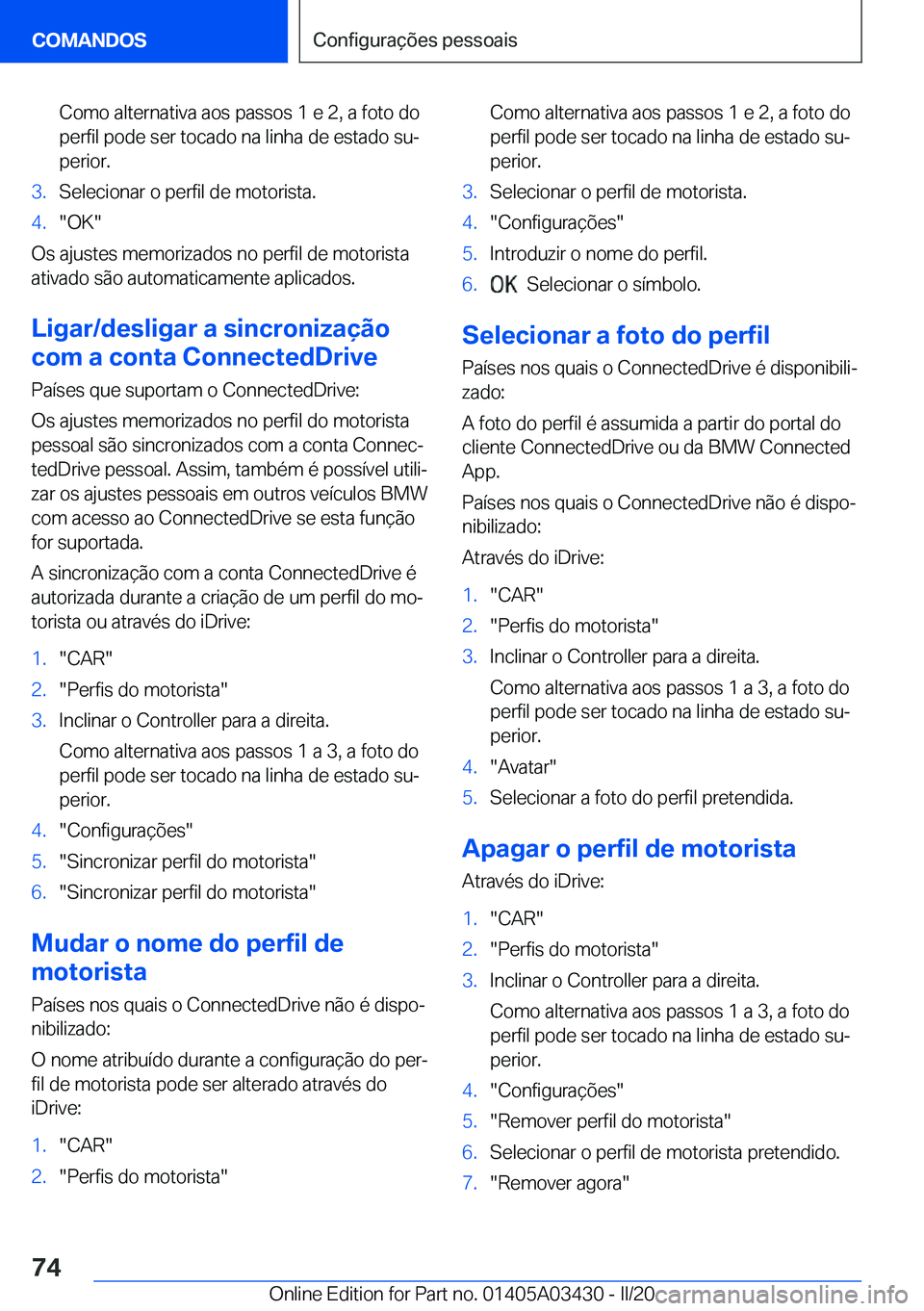 BMW X6 M 2020  Manual do condutor (in Portuguese) �C�o�m�o��a�l�t�e�r�n�a�t�i�v�a��a�o�s��p�a�s�s�o�s��1��e��2�,��a��f�o�t�o��d�o�p�e�r�f�i�l��p�o�d�e��s�e�r��t�o�c�a�d�o��n�a��l�i�n�h�a��d�e��e�s�t�a�d�o��s�uª
�p�e�r�i�o�r�.�3�.�S