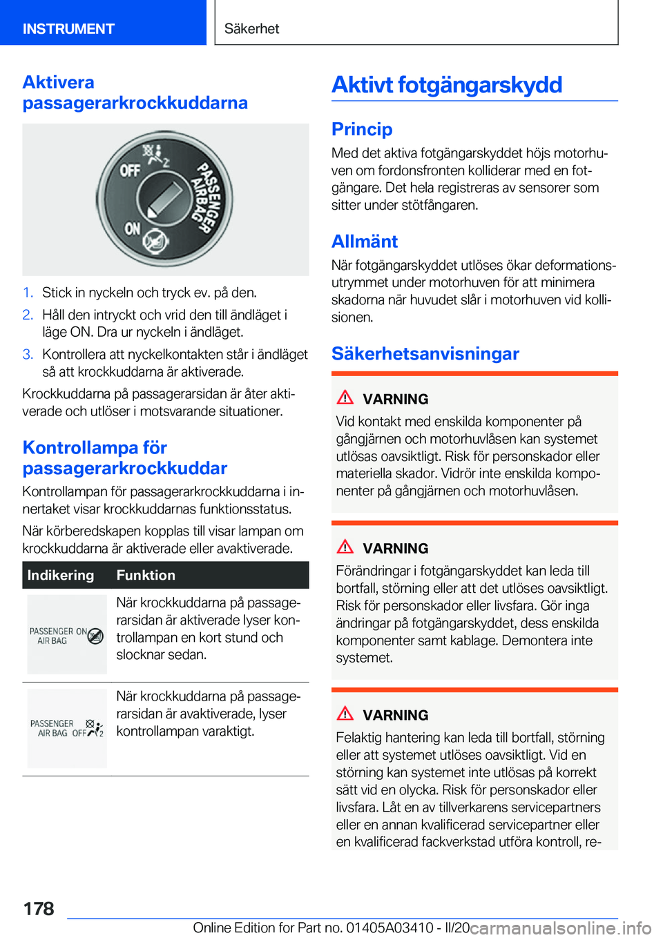 BMW X6 M 2020  InstruktionsbÖcker (in Swedish) �A�k�t�i�v�e�r�a
�p�a�s�s�a�g�e�r�a�r�k�r�o�c�k�k�u�d�d�a�r�n�a�1�.�S�t�i�c�k��i�n��n�y�c�k�e�l�n��o�c�h��t�r�y�c�k��e�v�.��p�å��d�e�n�.�2�.�H�å�l�l��d�e�n��i�n�t�r�y�c�k�t��o�c�h��v�r�i�