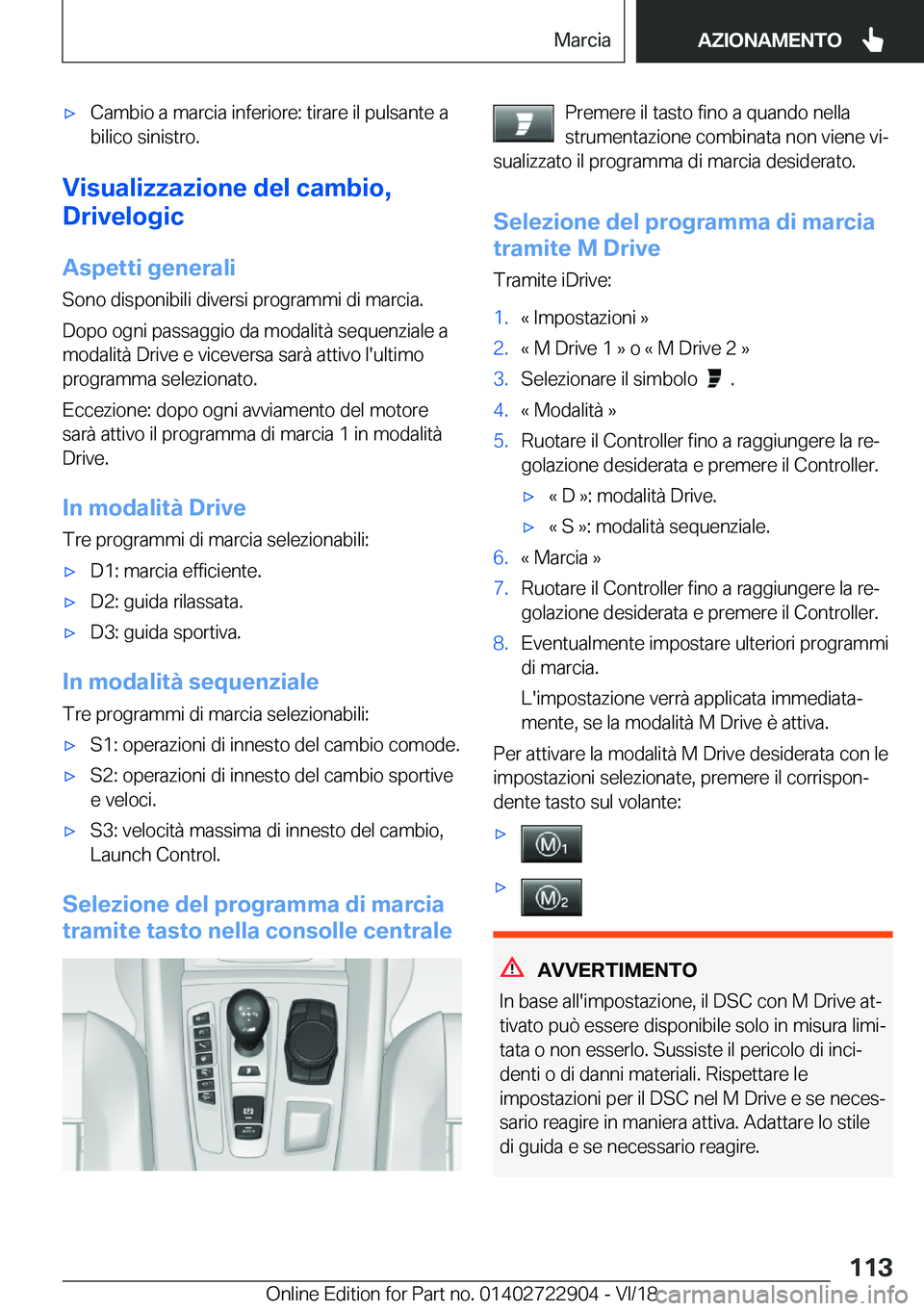 BMW X6 M 2019  Libretti Di Uso E manutenzione (in Italian) 'x�C�a�m�b�i�o��a��m�a�r�c�i�a��i�n�f�e�r�i�o�r�e�:��t�i�r�a�r�e��i�l��p�u�l�s�a�n�t�e��a�b�i�l�i�c�o��s�i�n�i�s�t�r�o�.
�V�i�s�u�a�l�i�z�z�a�z�i�o�n�e��d�e�l��c�a�m�b�i�o�,
�D�r�i�v�e�l