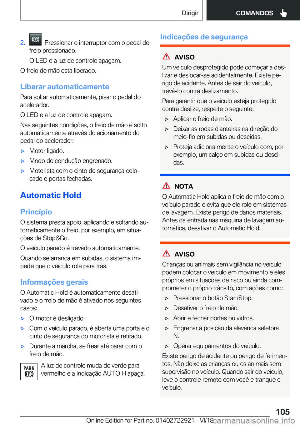 BMW X6 M 2019  Manual do condutor (in Portuguese) �2�.���P�r�e�s�s�i�o�n�a�r��o��i�n�t�e�r�r�u�p�t�o�r��c�o�m��o��p�e�d�a�l��d�e
�f�r�e�i�o��p�r�e�s�s�i�o�n�a�d�o�.
�O��L�E�D��e��a��l�u�z��d�e��c�o�n�t�r�o�l�e��a�p�a�g�a�m�.
�O��f�r�