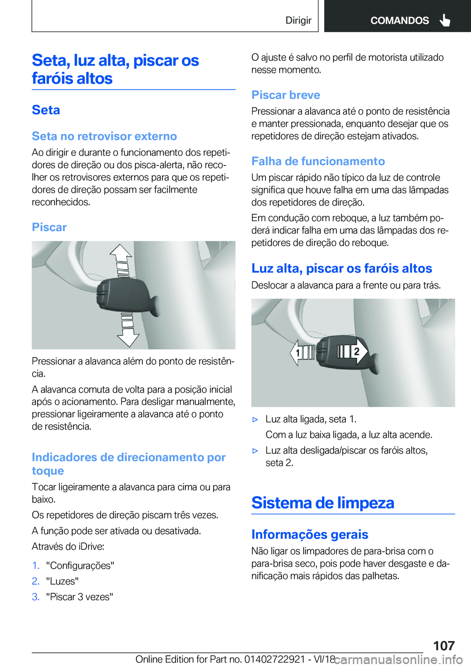 BMW X6 M 2019  Manual do condutor (in Portuguese) �S�e�t�a�,��l�u�z��a�l�t�a�,��p�i�s�c�a�r��o�s�f�a�r�ó�i�s��a�l�t�o�s
�S�e�t�a
�S�e�t�a��n�o��r�e�t�r�o�v�i�s�o�r��e�x�t�e�r�n�o
�A�o��d�i�r�i�g�i�r��e��d�u�r�a�n�t�e��o��f�u�n�c�i�o�n�a