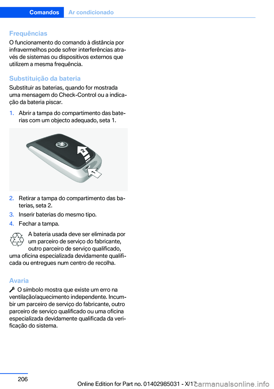 BMW X6 M 2018  Manual do condutor (in Portuguese) �F�r�e�q�u�ê�n�c�i�a�s
�O� �f�u�n�c�i�o�n�a�m�e�n�t�o� �d�o� �c�o�m�a�n�d�o� �à� �d�i�s�t�â�n�c�i�a� �p�o�r
�i�n�f�r�a�v�e�r�m�e�l�h�o�s� �p�o�d�e� �s�o�f�r�e�r� �i�n�t�e�r�f�e�r�ê�n�c�i�a�s� �a�t