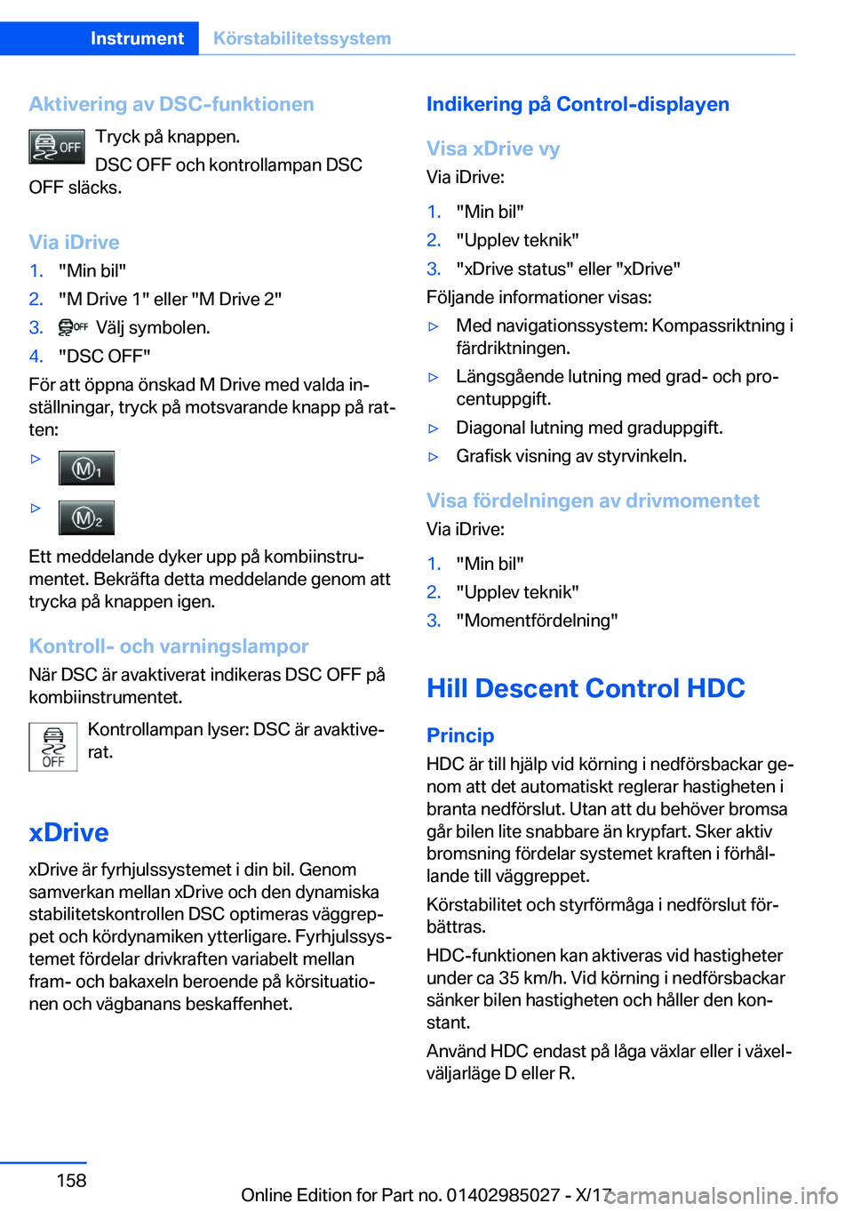 BMW X6 M 2018  InstruktionsbÖcker (in Swedish) �A�k�t�i�v�e�r�i�n�g��a�v��D�S�C�-�f�u�n�k�t�i�o�n�e�n�T�r�y�c�k� �p�å� �k�n�a�p�p�e�n�.
�D�S�C� �O�F�F� �o�c�h� �k�o�n�t�r�o�l�l�a�m�p�a�n� �D�S�C
�O�F�F� �s�l�ä�c�k�s�.
�V�i�a��i�D�r�i�v�e�1�.�