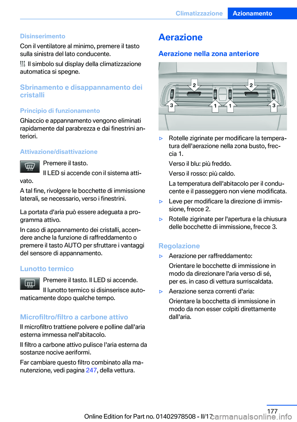 BMW X6 M 2017  Libretti Di Uso E manutenzione (in Italian) �D�i�s�i�n�s�e�r�i�m�e�n�t�o
�C�o�n� �i�l� �v�e�n�t�i�l�a�t�o�r�e� �a�l� �m�i�n�i�m�o�,� �p�r�e�m�e�r�e� �i�l� �t�a�s�t�o
�s�u�l�l�a� �s�i�n�i�s�t�r�a� �d�e�l� �l�a�t�o� �c�o�n�d�u�c�e�n�t�e�.
� � �I�