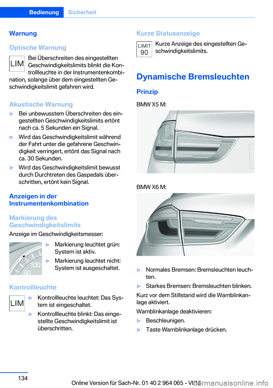 BMW X6 M 2016  Betriebsanleitungen (in German) Warnung
Optische Warnung Bei Überschreiten des eingestellten
Geschwindigkeitslimits blinkt die Kon‐
trollleuchte in der Instrumentenkombi‐
nation, solange über dem eingestellten Ge‐
schwindigk