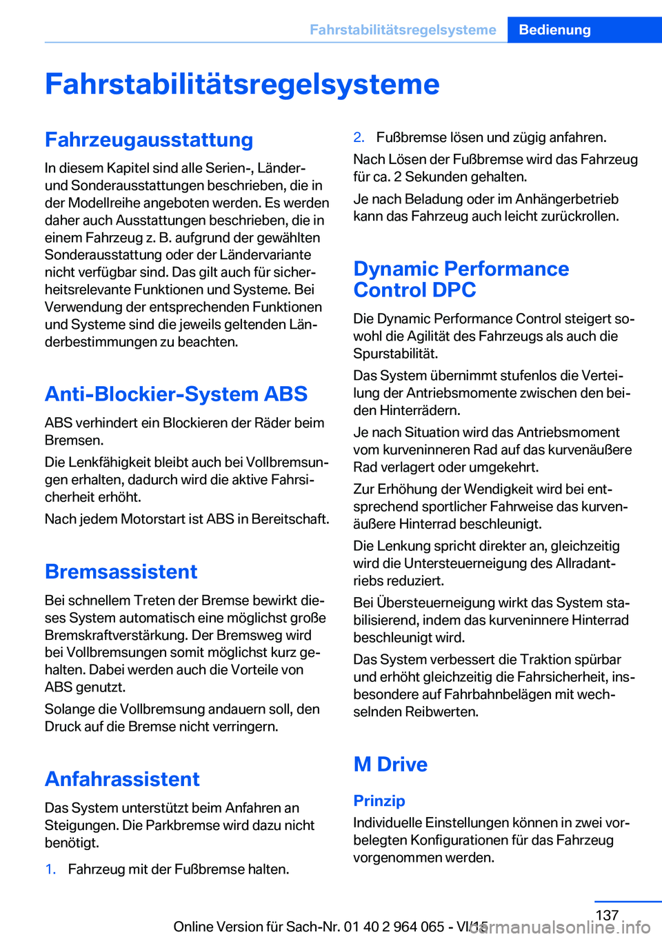 BMW X6 M 2016  Betriebsanleitungen (in German) FahrstabilitätsregelsystemeFahrzeugausstattung
In diesem Kapitel sind alle Serien-, Länder-
und Sonderausstattungen beschrieben, die in
der Modellreihe angeboten werden. Es werden
daher auch Ausstat