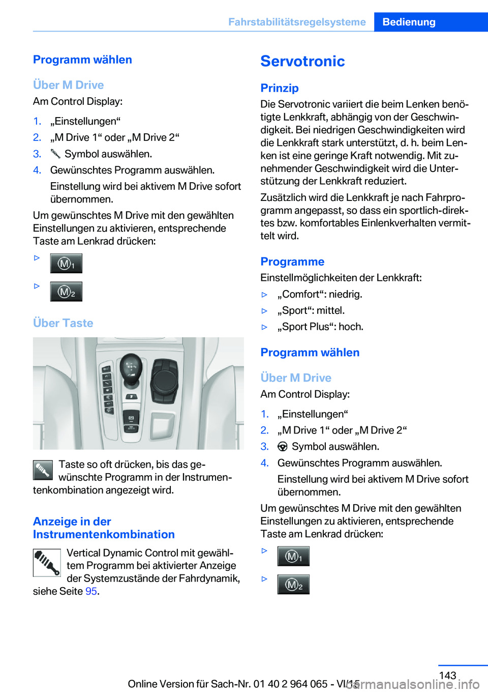 BMW X6 M 2016  Betriebsanleitungen (in German) Programm wählen
Über M Drive
Am Control Display:1.„Einstellungen“2.„M Drive 1“ oder „M Drive 2“3.  Symbol auswählen.4.Gewünschtes Programm auswählen.
Einstellung wird bei aktivem M Dr
