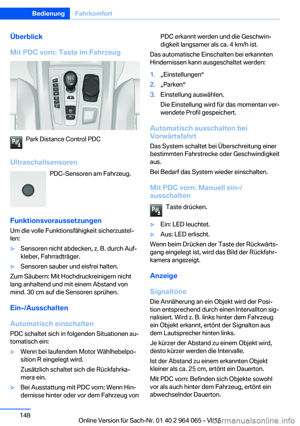 BMW X6 M 2016  Betriebsanleitungen (in German) Überblick
Mit PDC vorn: Taste im Fahrzeug
Park Distance Control PDC
Ultraschallsensoren PDC-Sensoren am Fahrzeug.
Funktionsvoraussetzungen Um die volle Funktionsfähigkeit sicherzustel‐
len:
▷Sen