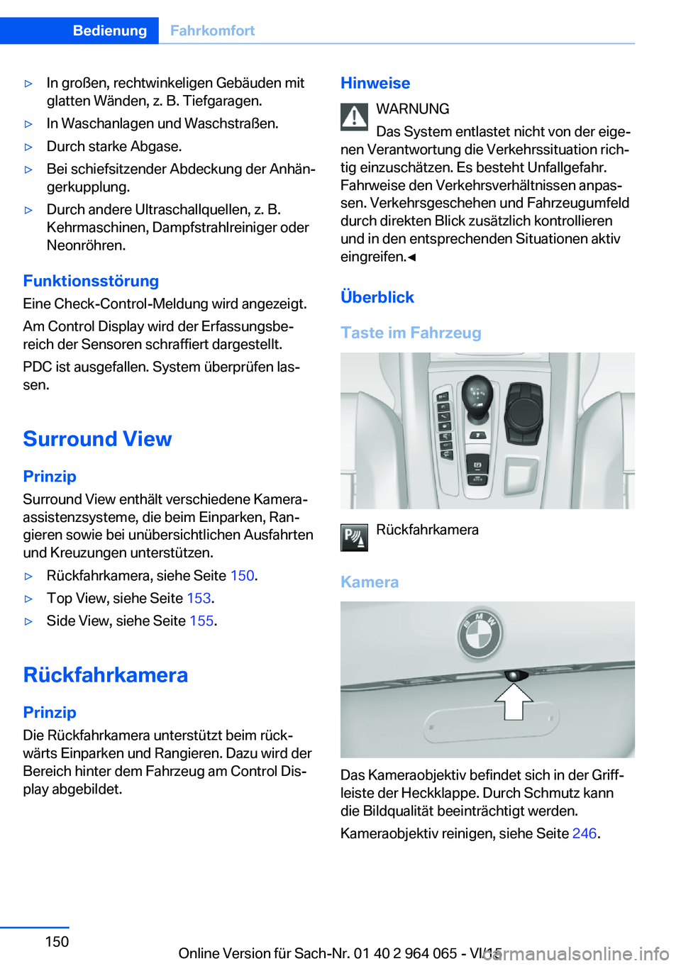 BMW X6 M 2016  Betriebsanleitungen (in German) ▷In großen, rechtwinkeligen Gebäuden mit
glatten Wänden, z. B. Tiefgaragen.▷In Waschanlagen und Waschstraßen.▷Durch starke Abgase.▷Bei schiefsitzender Abdeckung der Anhän‐
gerkupplung.