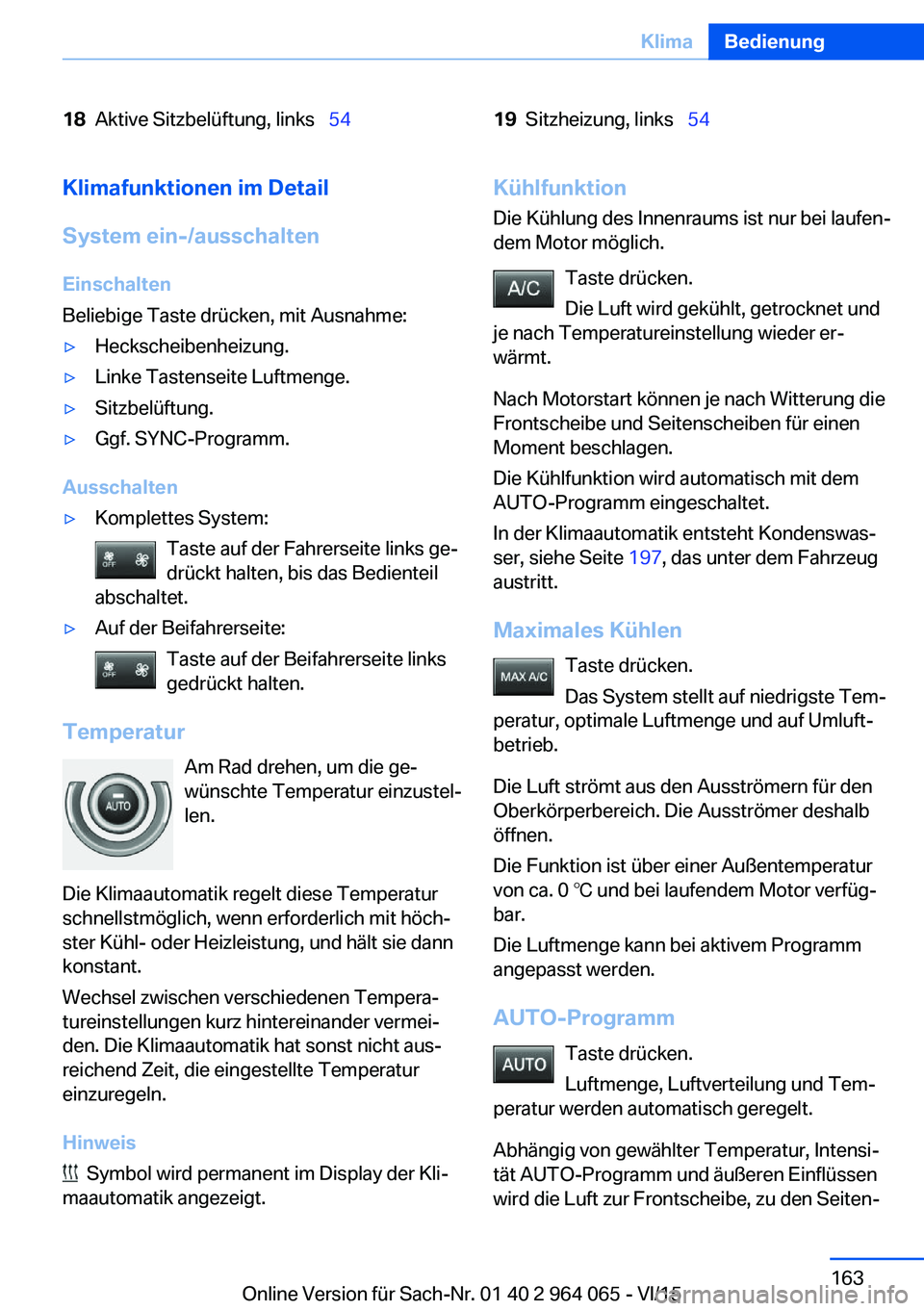 BMW X6 M 2016 Betriebsanleitungen (in German) 18Aktive Sitzbelüftung, links 5419Sitzheizung, links 54Klimafunktionen im Detail
System ein-/ausschalten
Einschalten
Beliebige Taste drücken, mit Ausnahme:▷Heckscheibenheizung.▷Linke T BMW X6 M 2016 Betriebsanleitungen (in German) 18Aktive Sitzbelüftung, links 5419Sitzheizung, links 54Klimafunktionen im Detail
System ein-/ausschalten
Einschalten
Beliebige Taste drücken, mit Ausnahme:▷Heckscheibenheizung.▷Linke T