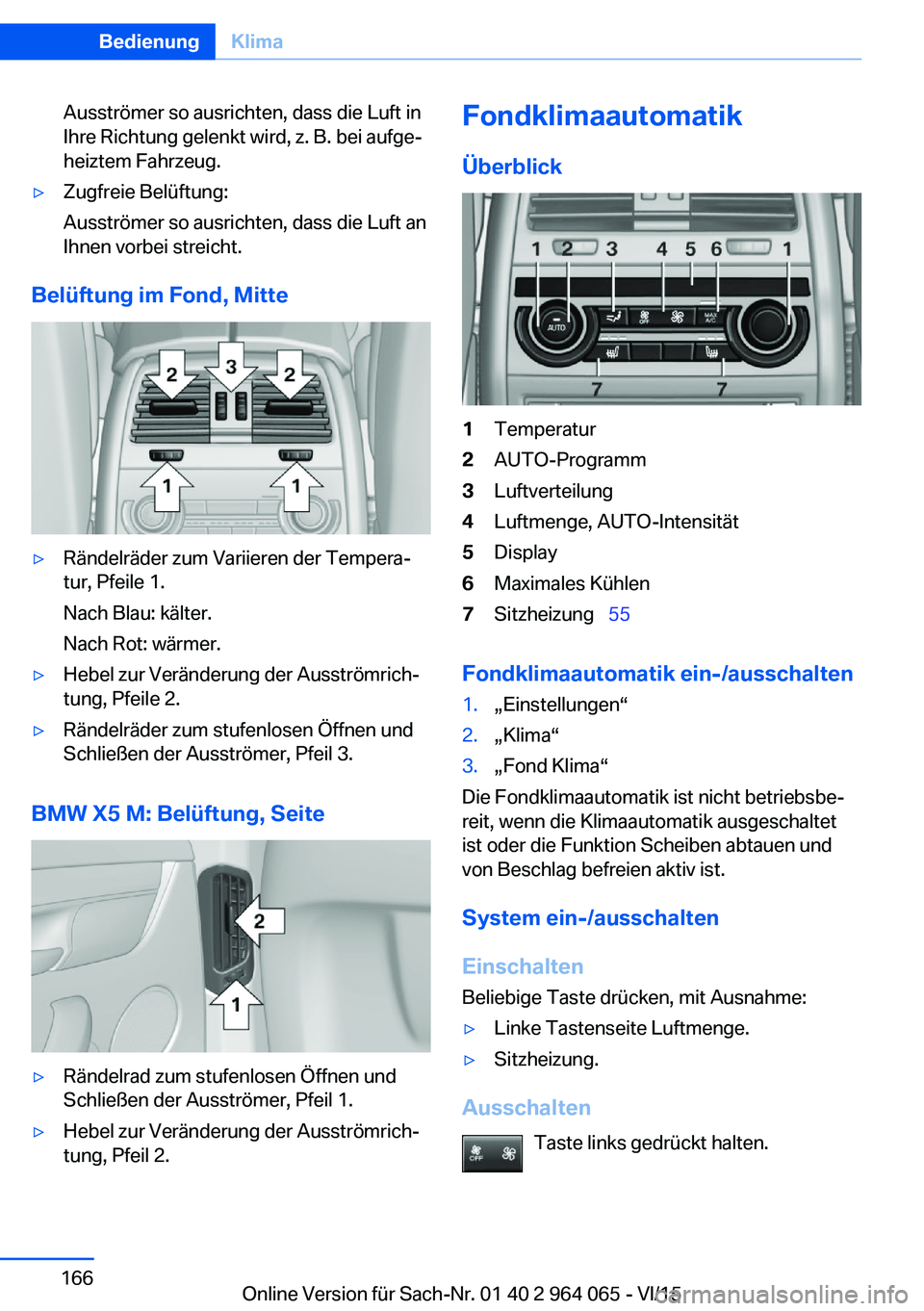 BMW X6 M 2016 Betriebsanleitungen (in German) Ausströmer so ausrichten, dass die Luft in
Ihre Richtung gelenkt wird, z. B. bei aufge‐
heiztem Fahrzeug.▷Zugfreie Belüftung:
Ausströmer so ausrichten, dass die Luft an
Ihnen vorbei streicht.
B BMW X6 M 2016 Betriebsanleitungen (in German) Ausströmer so ausrichten, dass die Luft in
Ihre Richtung gelenkt wird, z. B. bei aufge‐
heiztem Fahrzeug.▷Zugfreie Belüftung:
Ausströmer so ausrichten, dass die Luft an
Ihnen vorbei streicht.
B